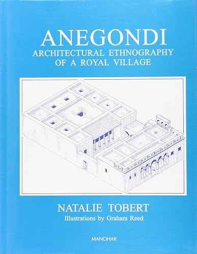 Vijayanagara Research Project Monograph Series: Volume VII: Anegondi : Architectural Ethnography of a Royal Village