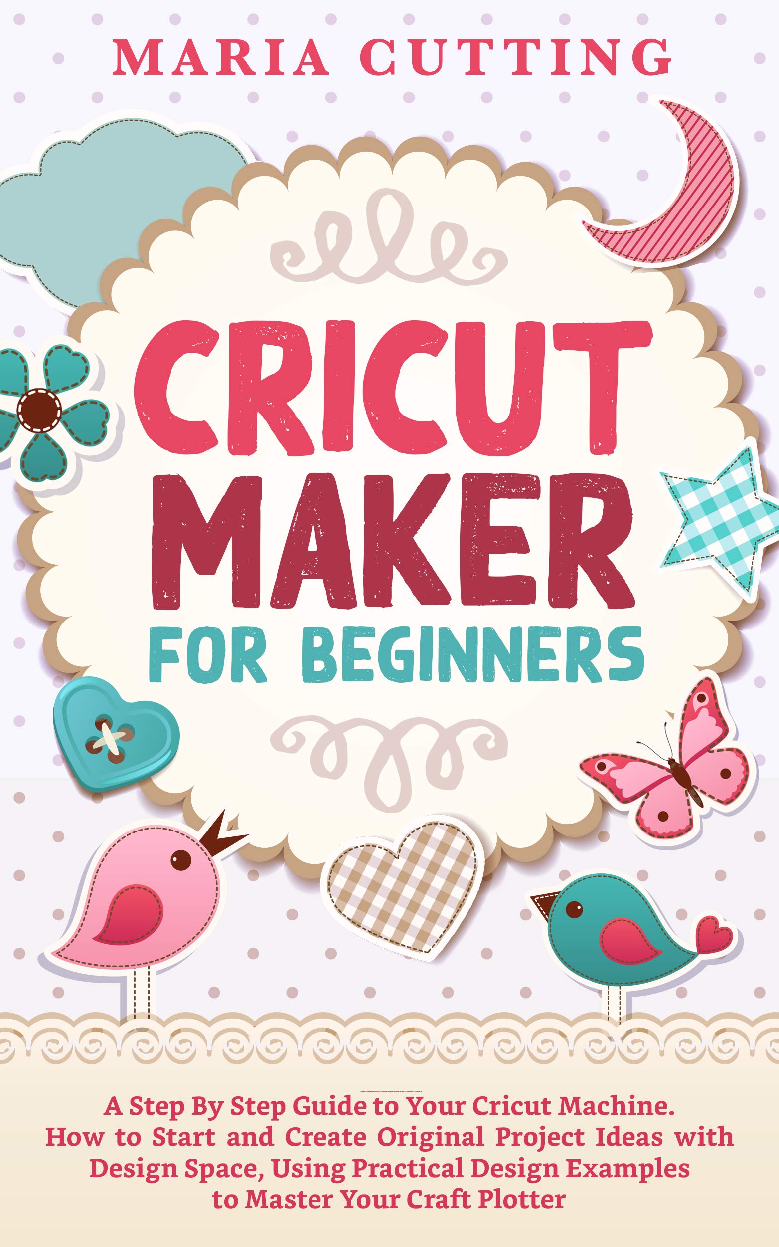 Buy Cricut Maker for Beginners A Step By Step Guide to Your Cricut