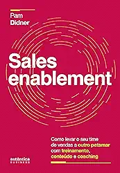 Sales Enablement: Como levar o seu time de vendas a outro patamar com treinamento, conteúdo e coaching
