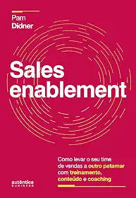 Sales Enablement: Como levar o seu time de vendas a outro patamar com treinamento, conteúdo e coaching