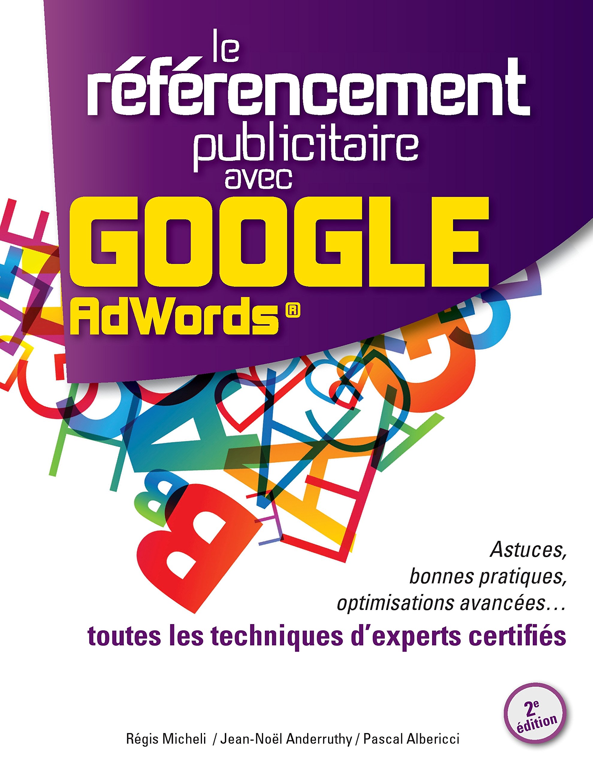 Le Référencement Publicitaire avec Google AdWords® - 2e édition: Astuces, bonnes pratiques, optimisations avancées... toutes les techniques d’experts certifiés (BOOKS ON DEMAND) (French Edition)