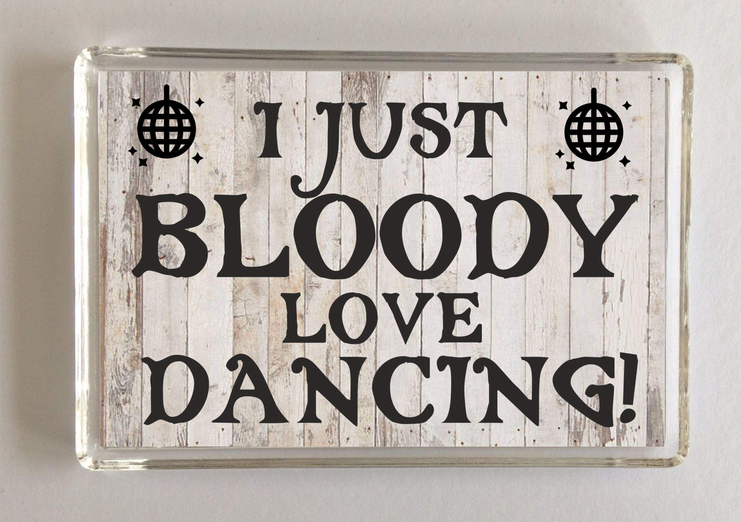 I Just Bloody Love Dancing, Novelty Fridge Magnet, Present For Birthday/Christmas