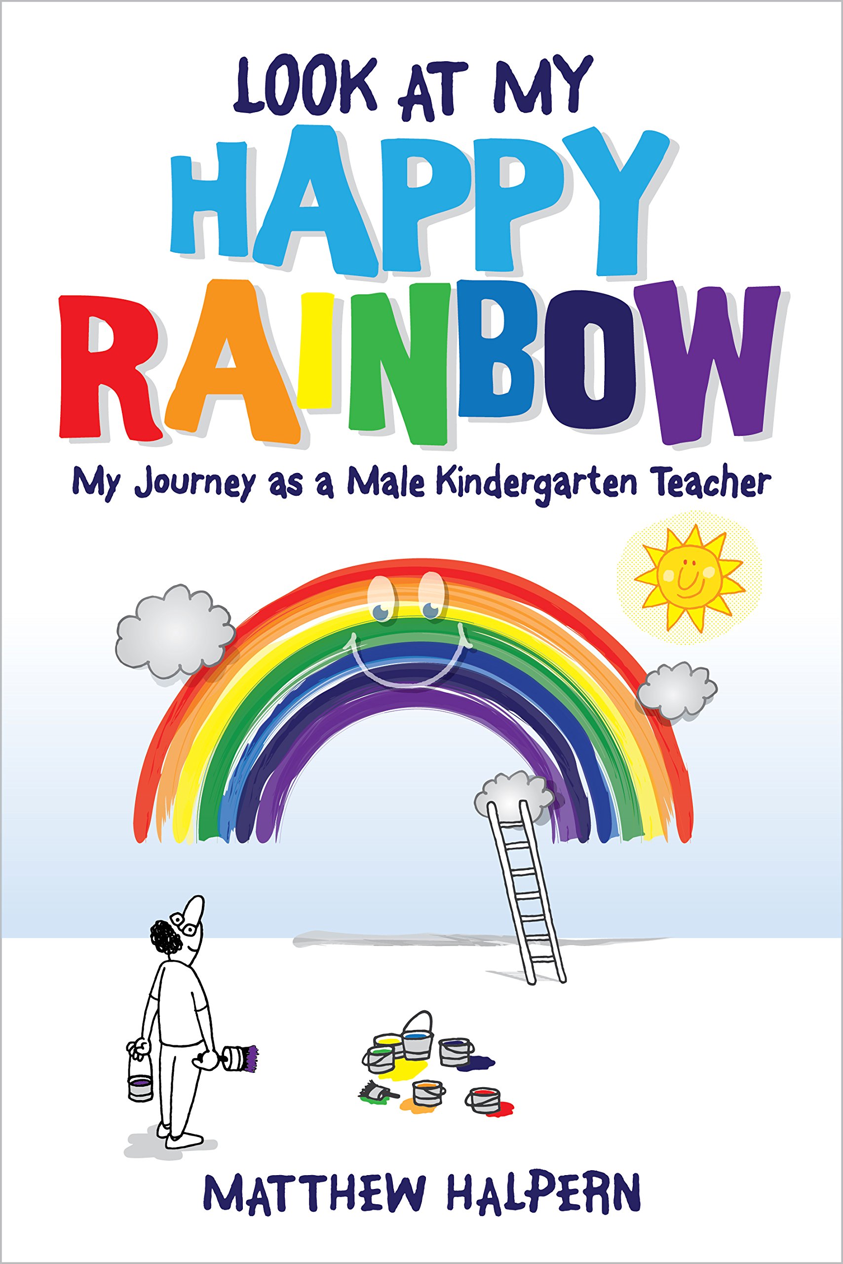 Look at My Happy Rainbow: My Journey as a Male Kindergarten Teacher