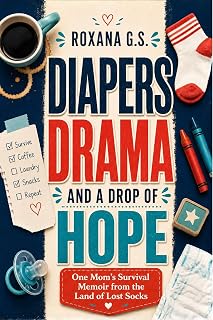Diapers, Drama and a Drop of Hope: One Mom’s Survival Memoir from the Land of Lost Socks