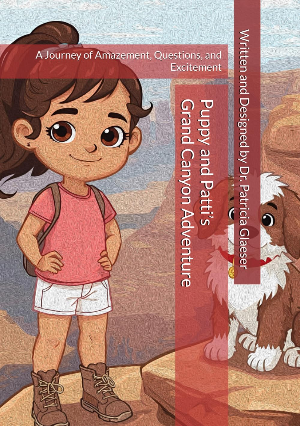 Puppy and Patti’s Grand Canyon Adventure: A Journey of Amazement, Questions, and Excitement (The Adventures of Puppy and Patti)