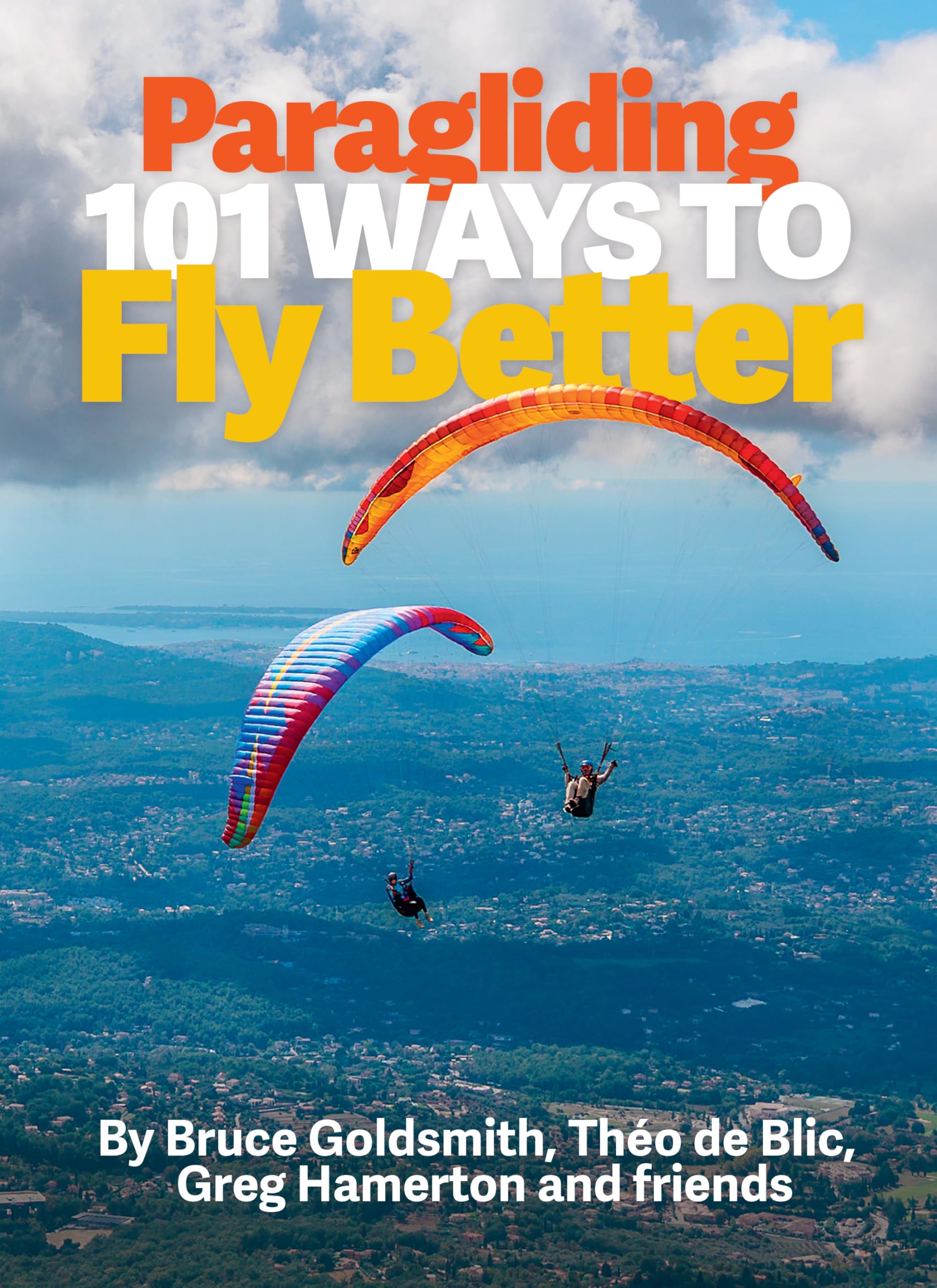 Paragliding: 101 Ways to Fly Better: The paraglider pilot's ultimate guide to progression