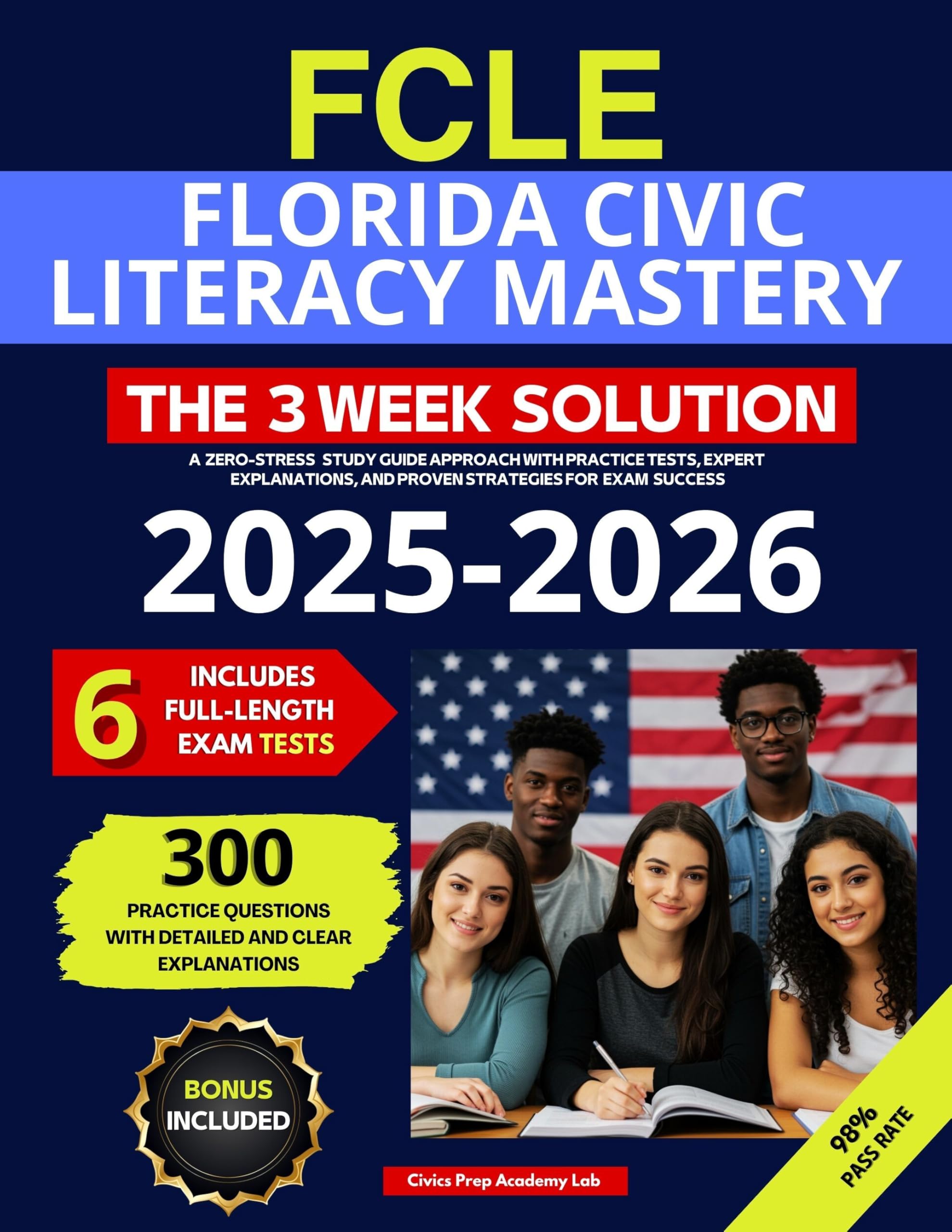 FCLE-Florida Civic Literacy Mastery. The 3-Week Solution: A Zero-Stress Study Guide Approach with Practice Tests, Expert Explanations and Proven Strategies for Exam Success