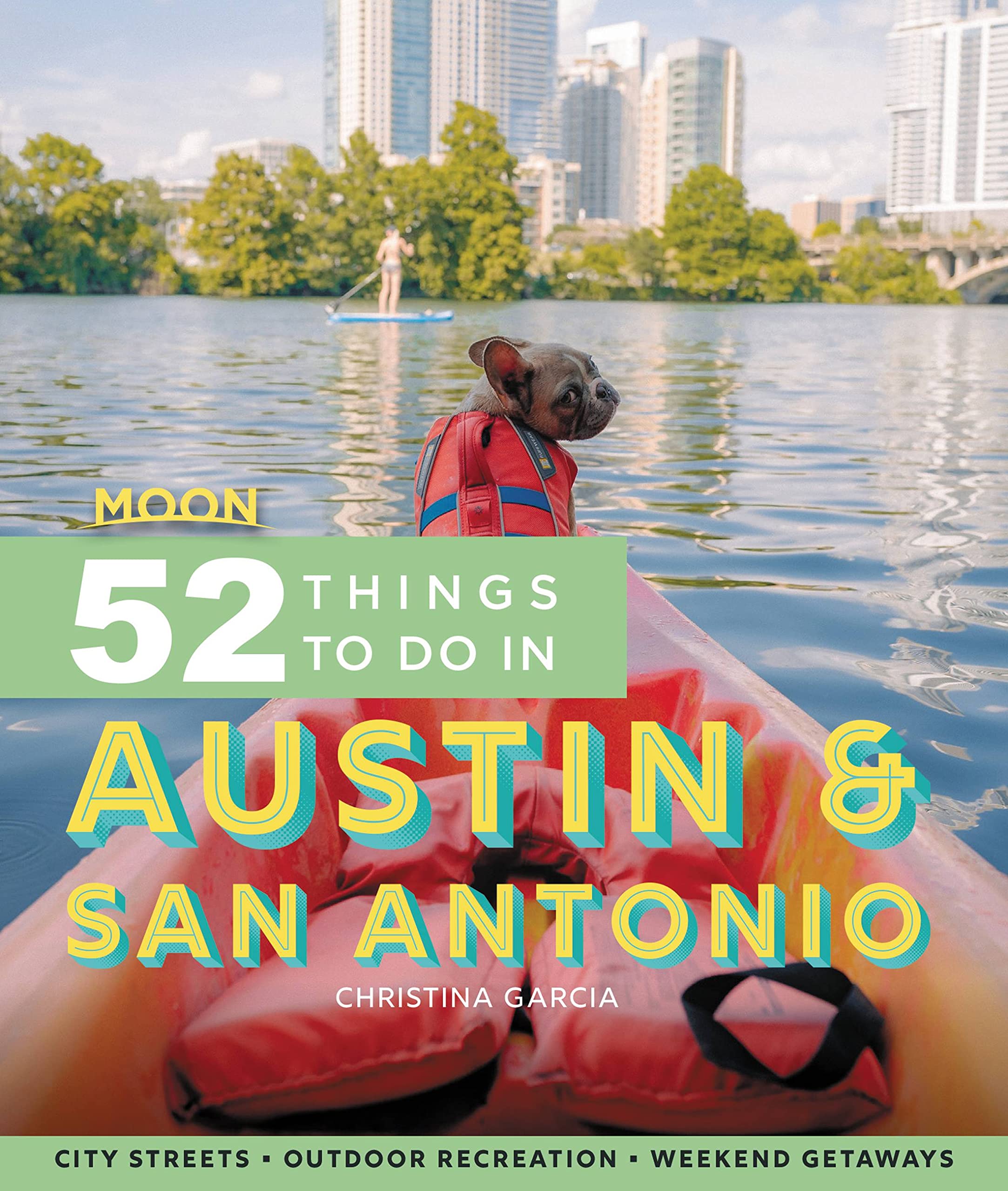 Moon 52 Things to Do in Austin & San Antonio: Local Spots, Outdoor Recreation, Getaways (Moon Travel Guides)