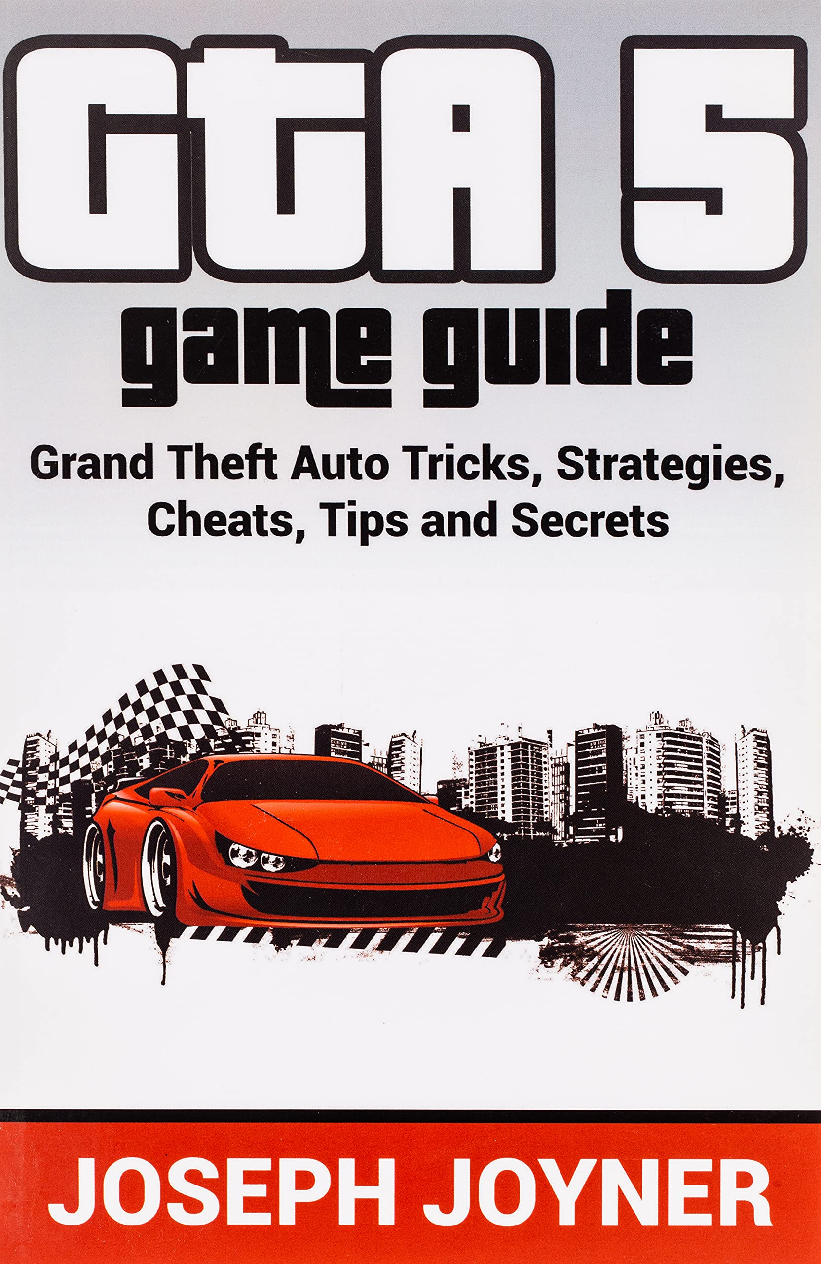 GTA 5 Game Guide: Grand Theft Auto Tricks, Strategies, Cheats, Tips and Secrets Paperback – Illustrated, February 23, 2015