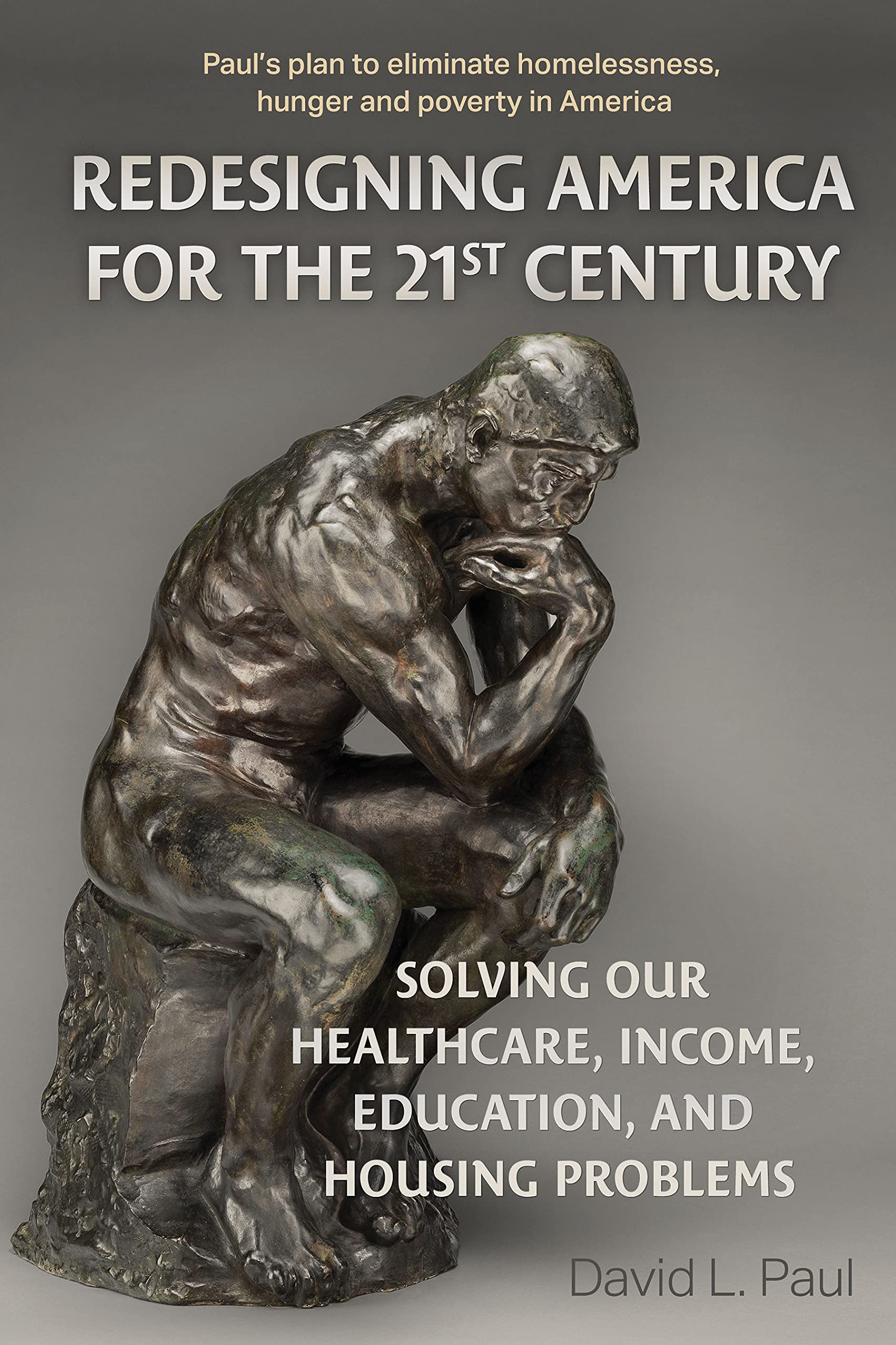 REDESIGNING AMERICA FOR THE 21st CENTURY: SOLVING OUR HEALTHCARE, INCOME, EDUCATION, AND HOUSING PROBLEMS