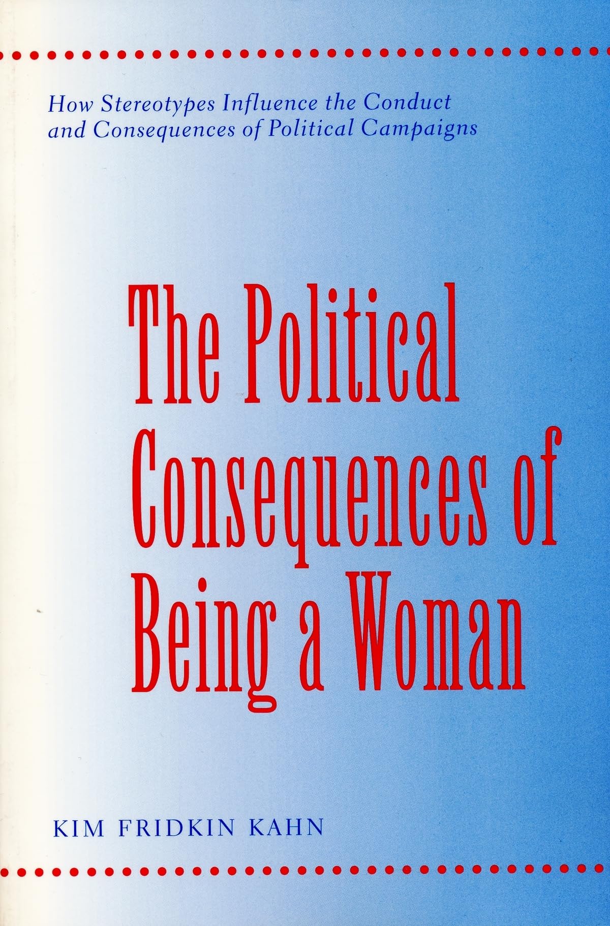 Buy The Political Consequences of Being a Woman: How Stereotypes Influence the Conduct and Consequences of Political Campaigns (Power, Conflict and Democracy - American Politics into the 21st Century) โ BookShops.in