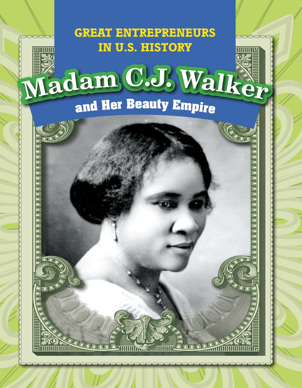 Madam C. J. Walker and Her Beauty Empire (Great Entrepreneurs in U.S. History)