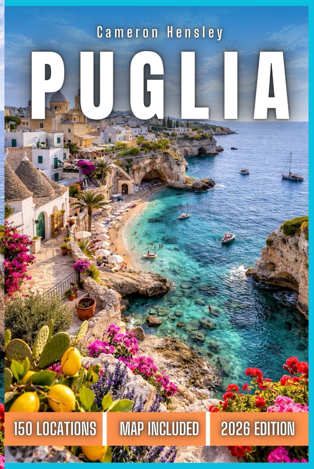 Puglia Travel Guide: Explore the Charm of Southern Italy's Coastal S Towns, Historic Sites, and Culinary Delights (Hensley Travel Series)