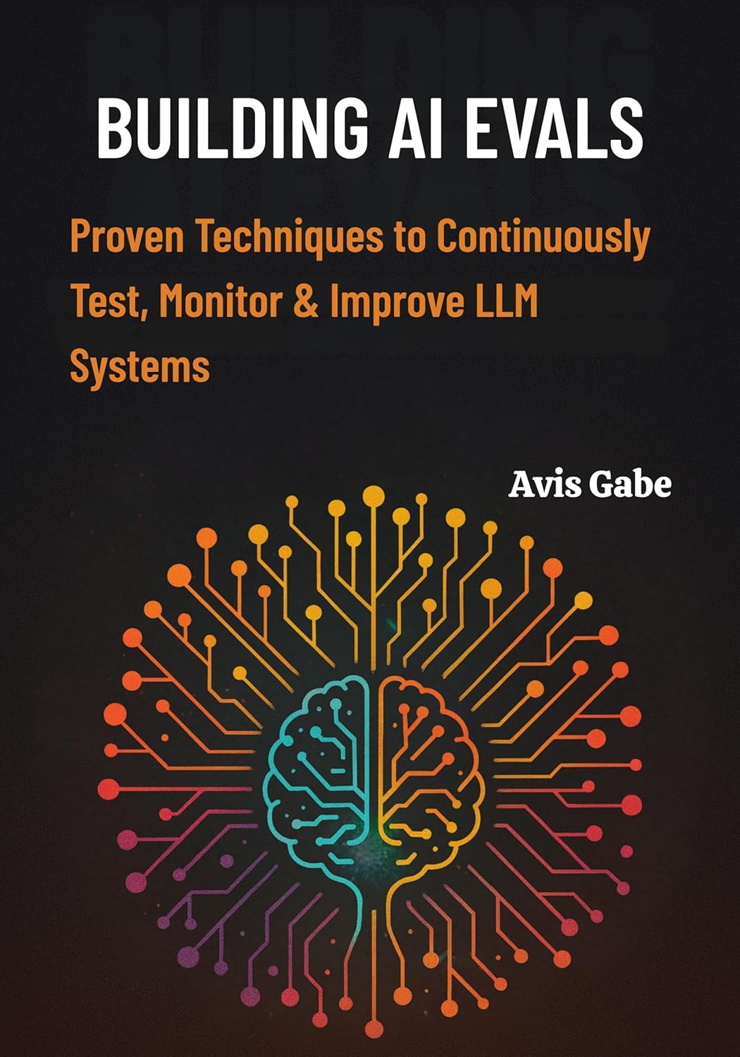 Building AI Evals: Proven Techniques to Continuously Test, Monitor & Improve LLM Systems      Kindle Edition