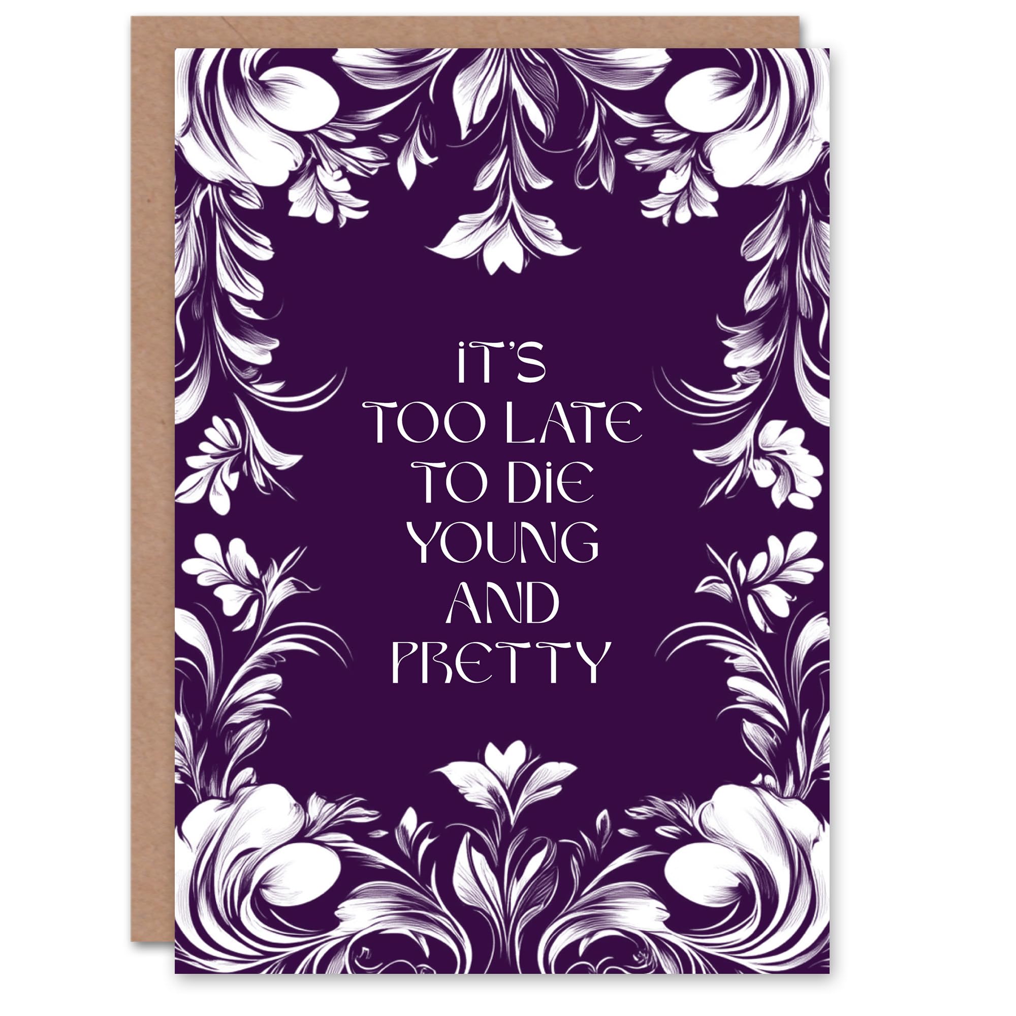 Artery8 Too Late To Die Young And Pretty Funny Floral Birthday Card