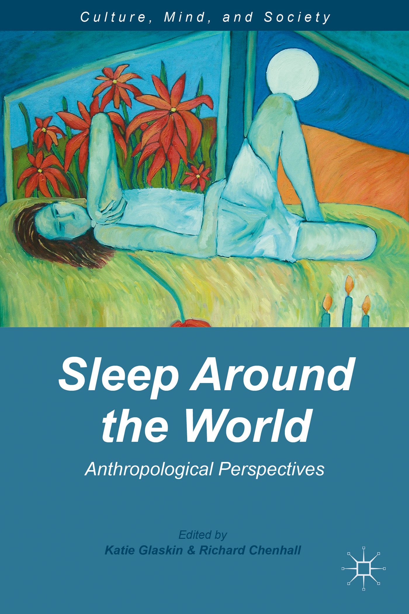 Sleep Around the World: Anthropological Perspectives (Culture, Mind, and Society)