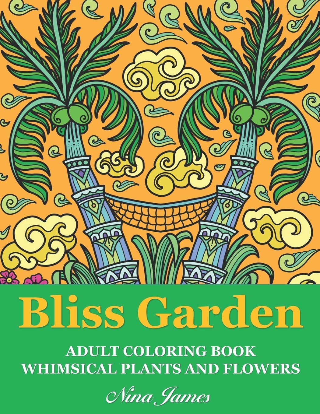Bliss Garden Adult Coloring Book: Whimsical Plants And Flowers For Fun Coloring And Relaxation