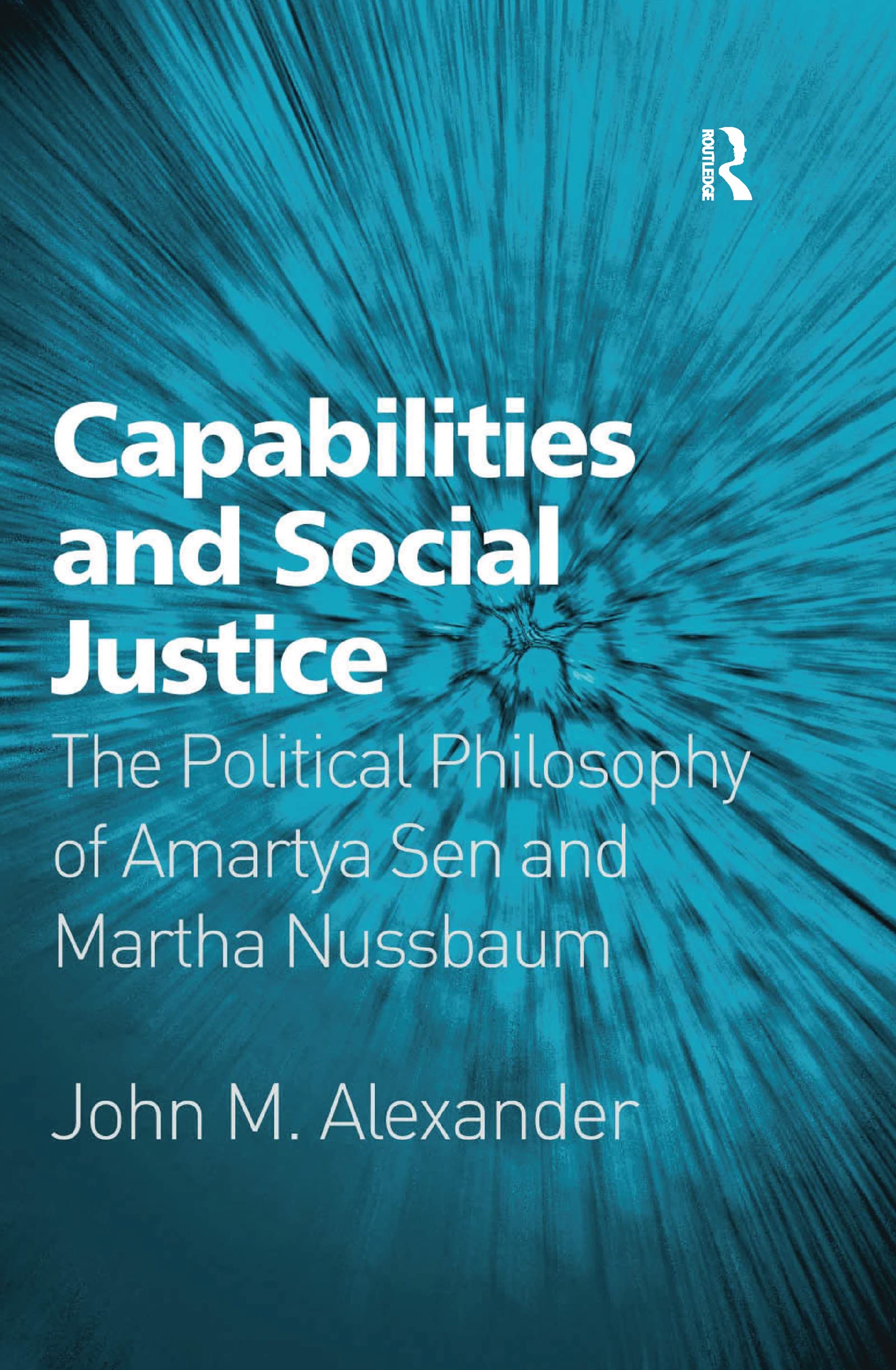Capabilities and Social Justice by John M. Alexander - 9781138257306