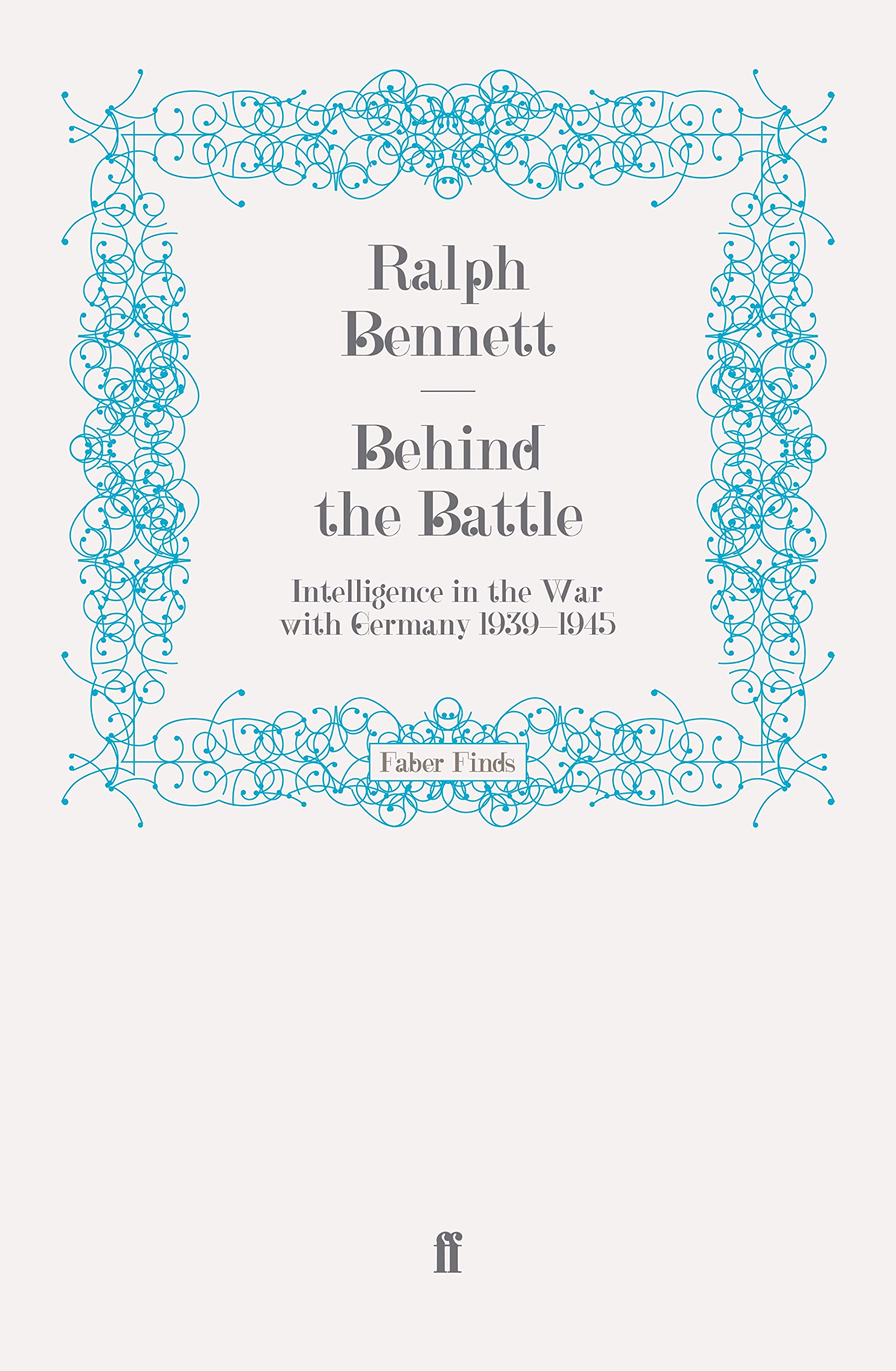 Behind the Battle: Intelligence in the War with Germany 1939-1945