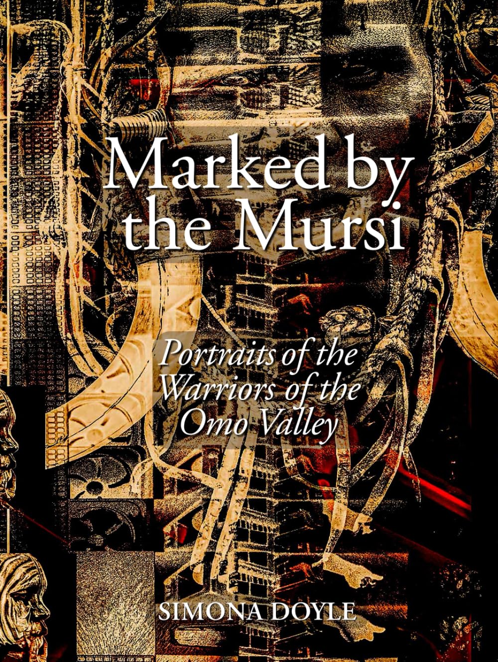 Marked by the Mursi: Portraits of the Warriors of the Omo Valley (Tribes Books)