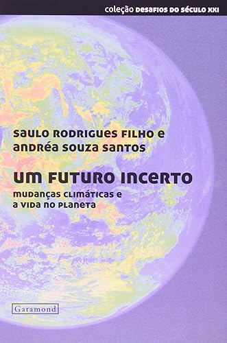Um Futuro Incerto. Mudanças Climáticas e a Vida no Planeta