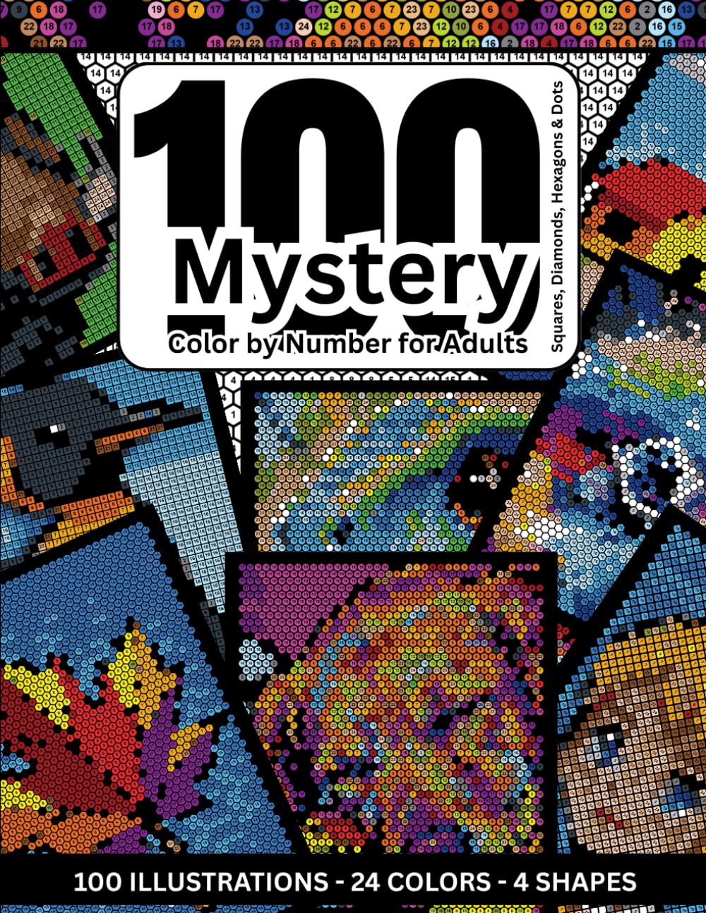100 Mystery Color by Number for Adults: Geometric Hidden Image Coloring Book (Squares, Diamonds, Hexagons & Dots) for Relaxation & Stress Relief