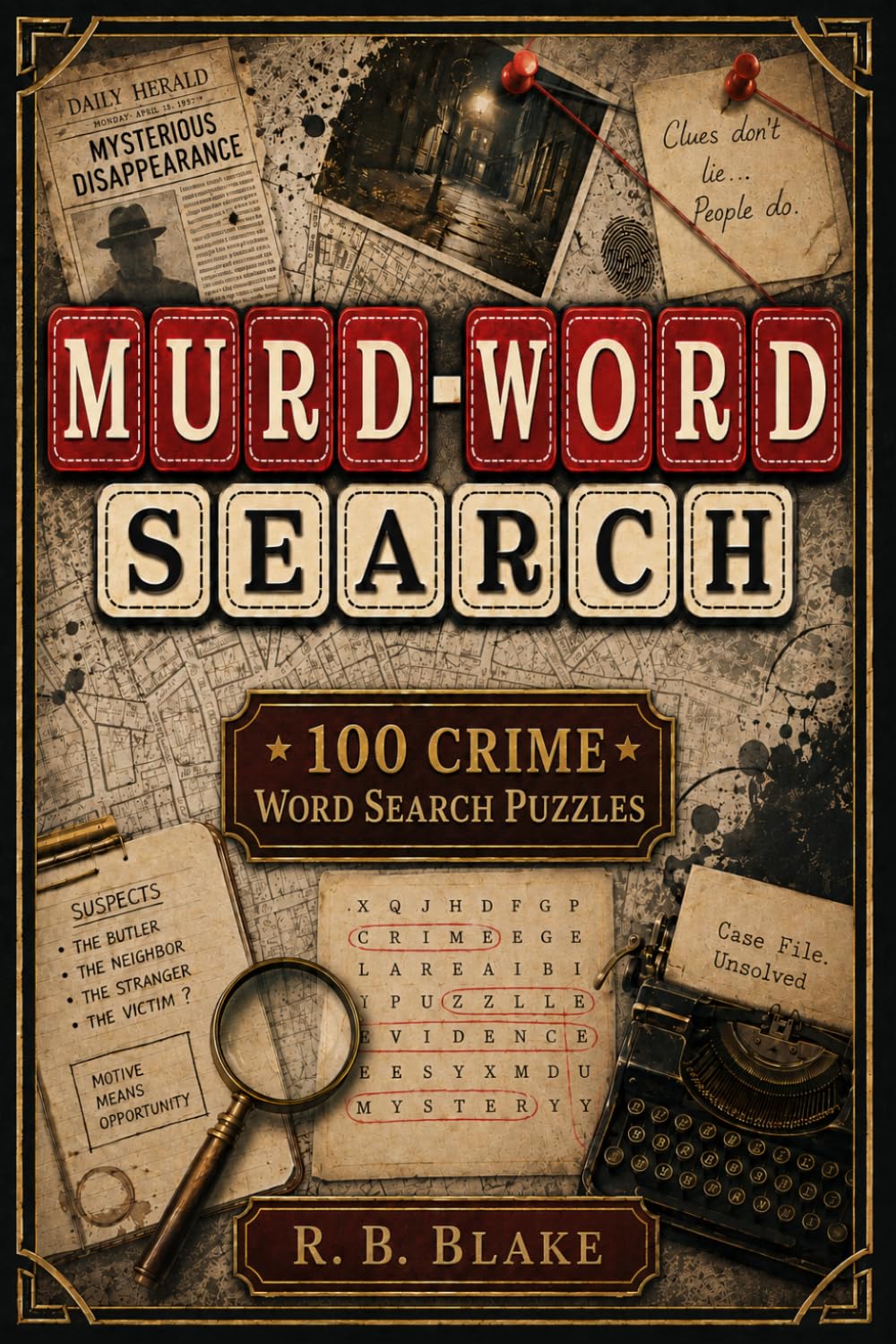 Murd-Word Search: 100 Crime Word Search Puzzles - Solve Murder Mysteries by Finding the Killer, Method, and Location | Interactive Puzzle Book | Full Solutions