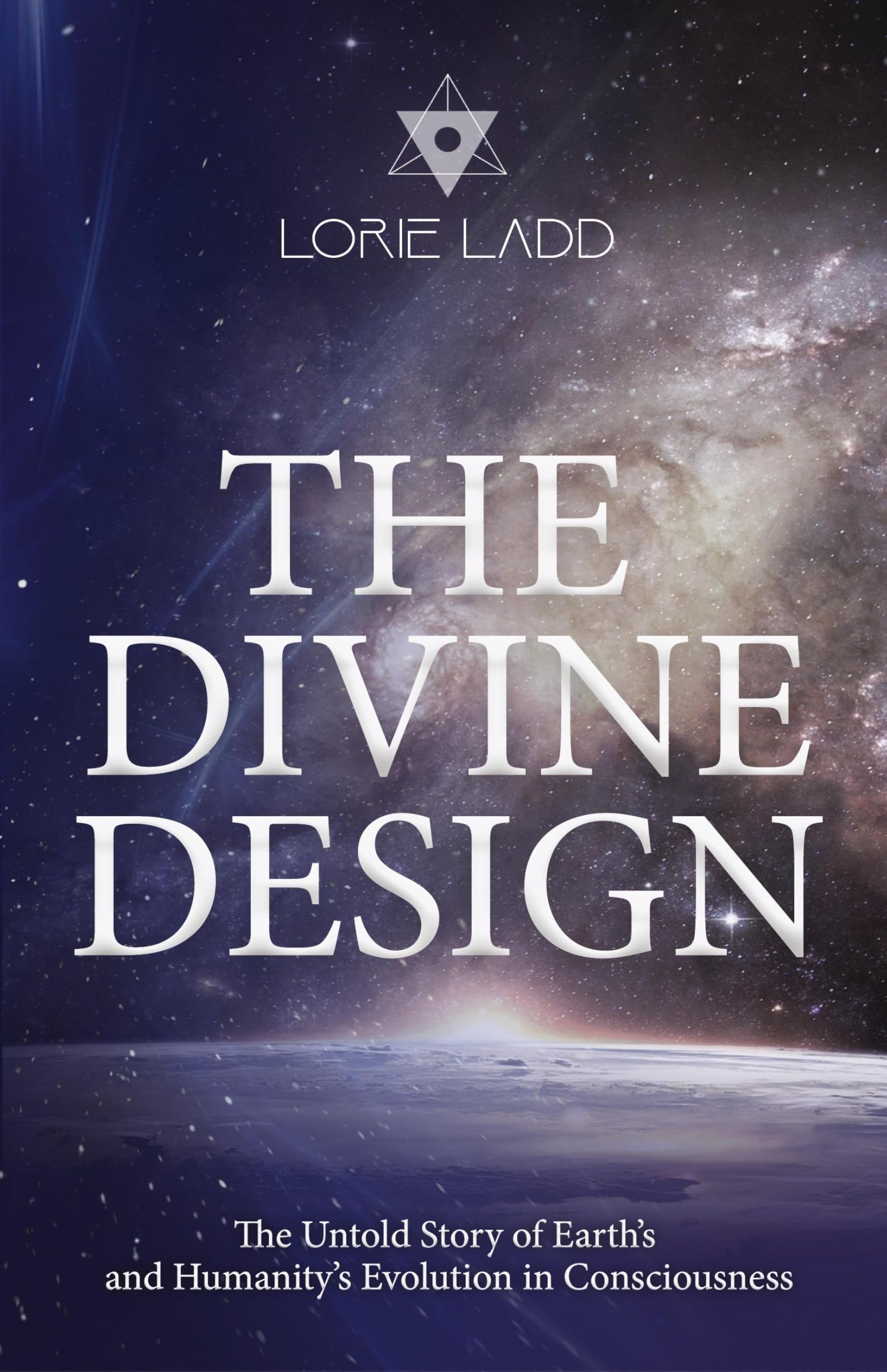 The Divine Design: The Untold Story of Earth's and Humanity's Evolution in Consciousness