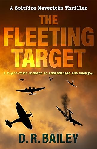 The Fleeting Target A night-time mission to assassinate the enemy... (Spitfire Mavericks Thrillers Book 3)