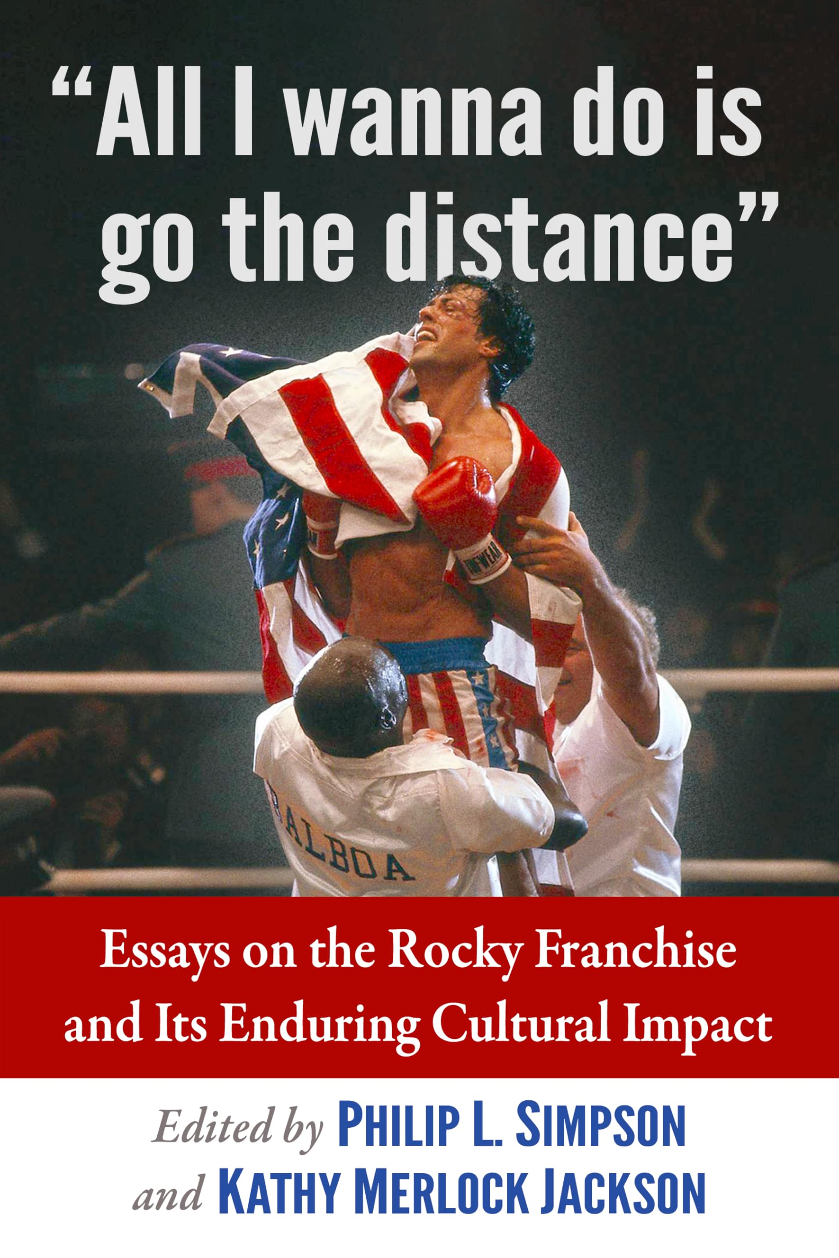 "All I wanna do is go the distance": Essays on the Rocky Franchise and Its Enduring Cultural Impact