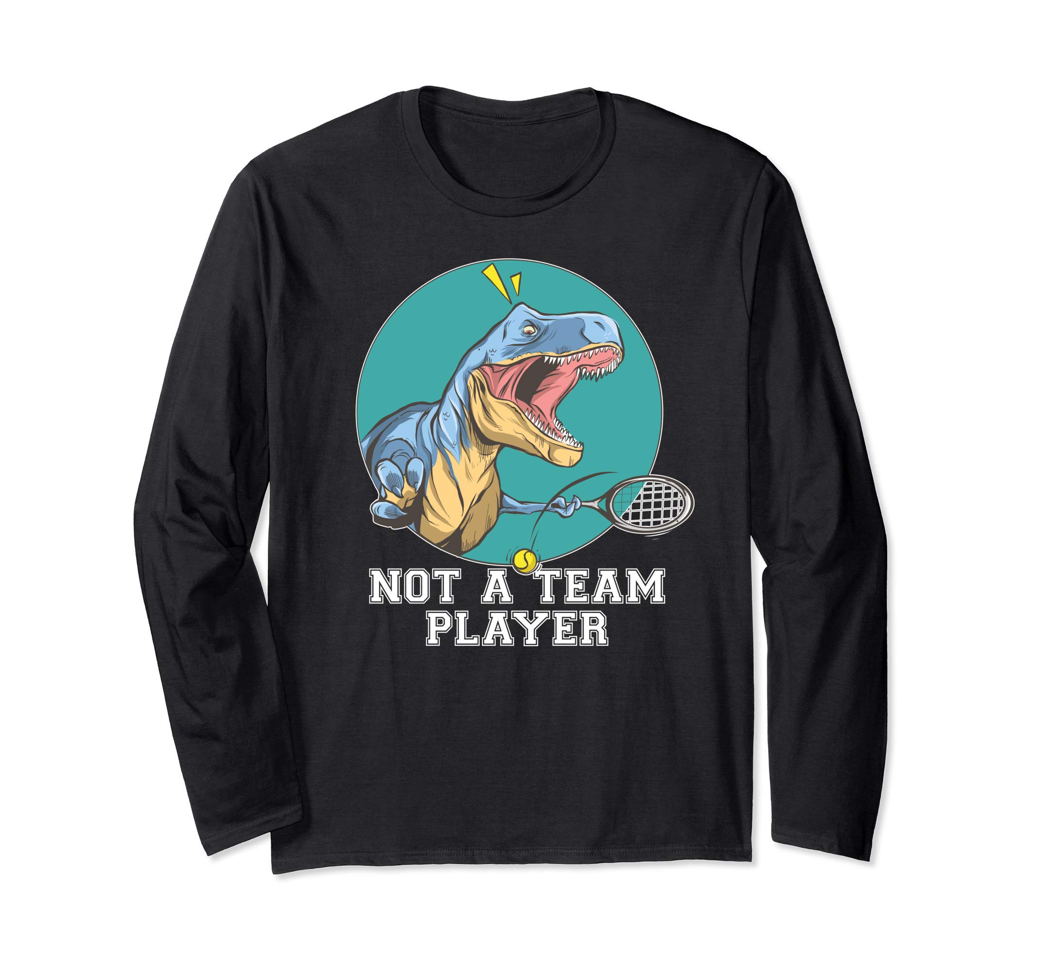 NOT A TEAM PLAYER Funny T-Rex Dinosaur playing Tennis Meme Long Sleeve T-Shirt