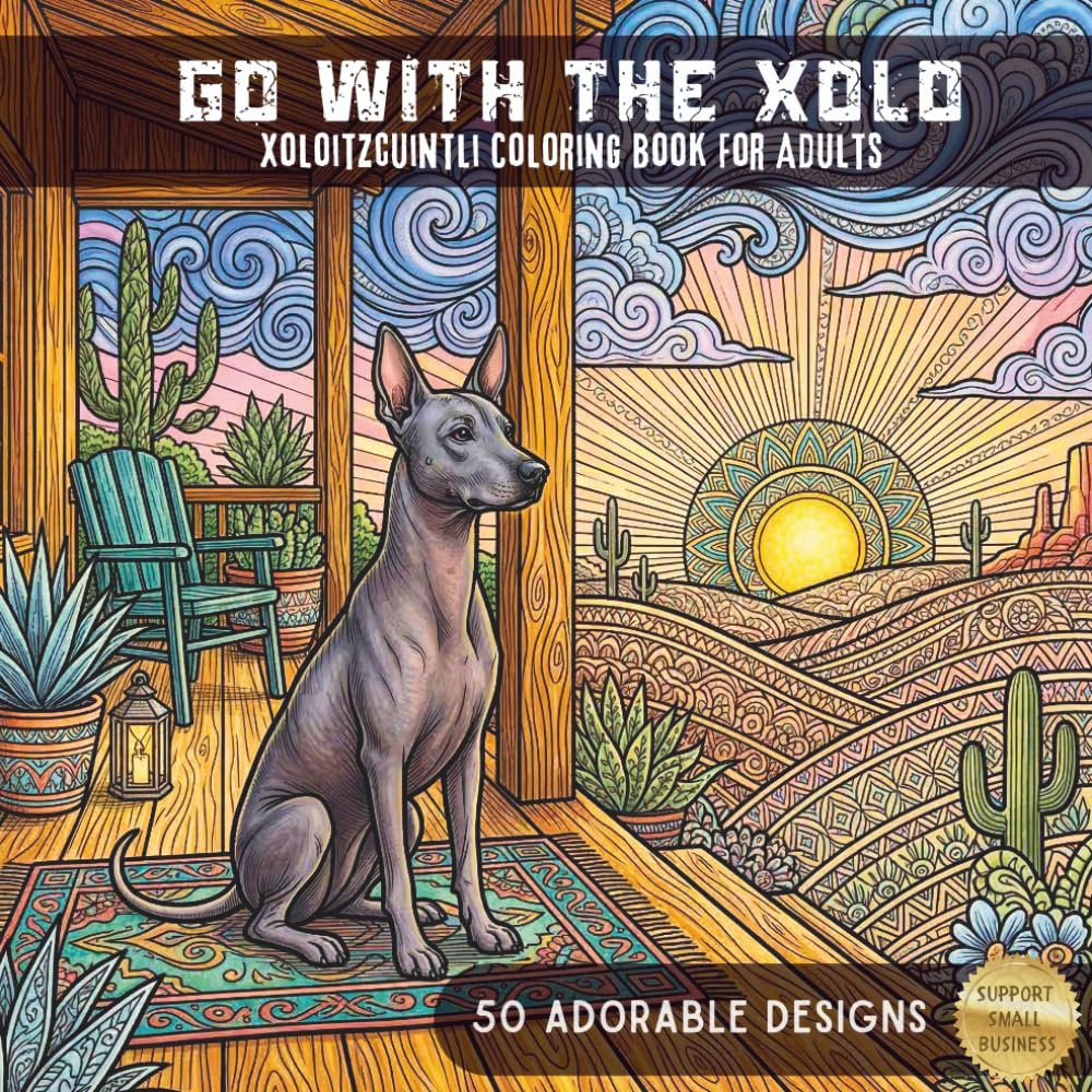 Go with the Xolo: An Adorable Xoloitzcuintli Coloring Book: An Adult Coloring Adventure with 50 Unique Illustrations of the Mexican Hairless Dog; ... for Stress Relief and Creative Relaxation