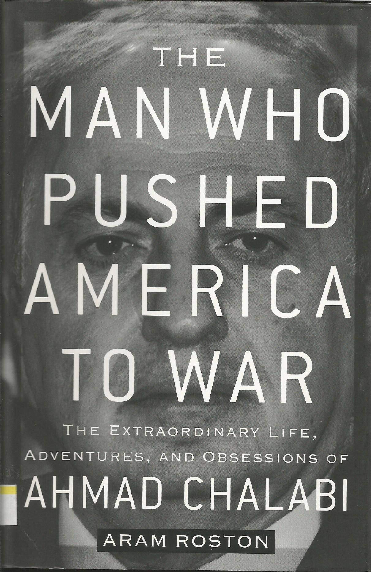 The Man Who Pushed America to War: The Extraordinary Life, Adventures, and Obsessions of Ahmad Chalabi cover