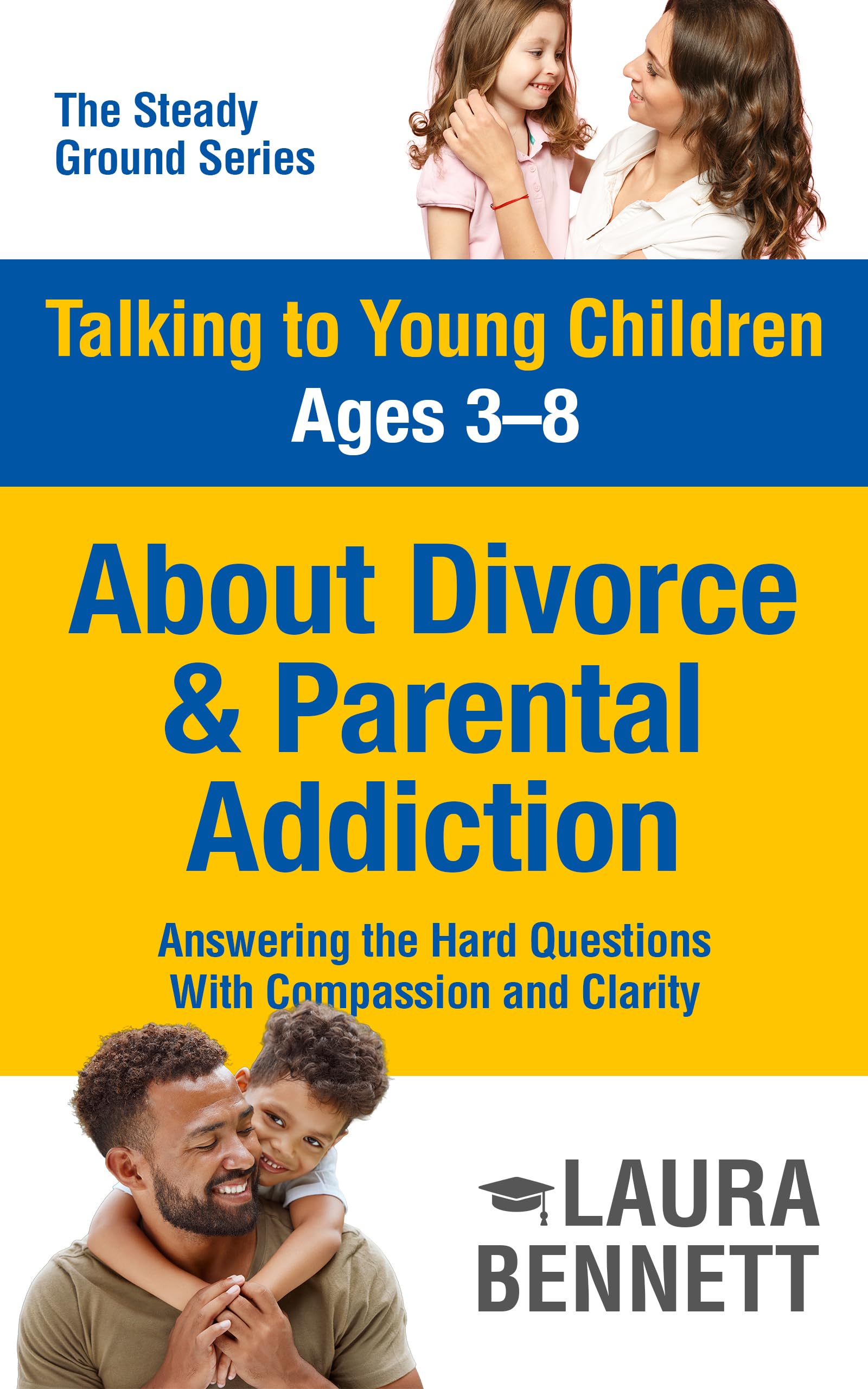 Talking to Young Children Ages 3–8 About Divorce and Parental Addiction (The Steady Ground Series)