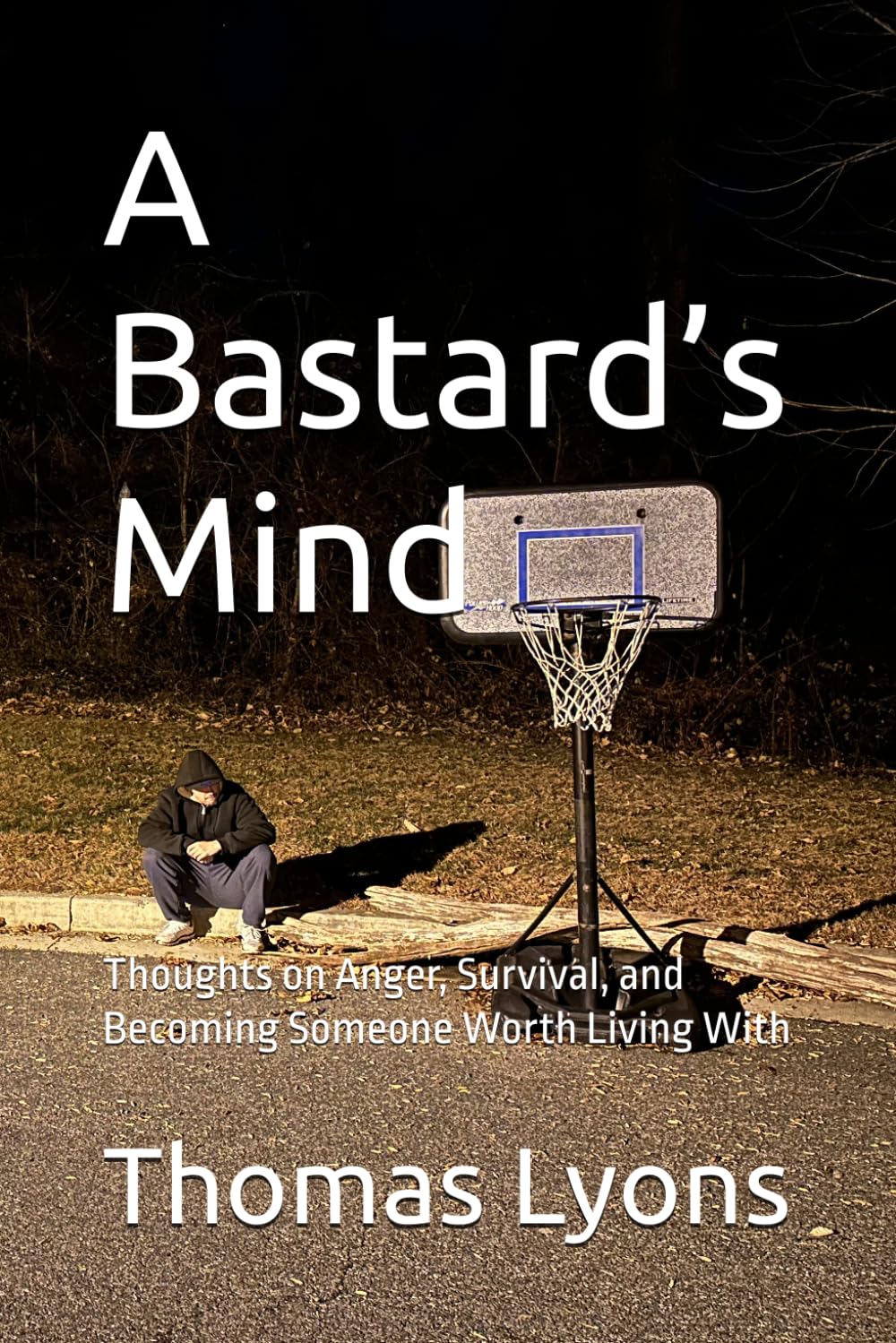 A Bastard’s Mind: Thoughts on Anger, Survival, and Becoming Someone Worth Living With