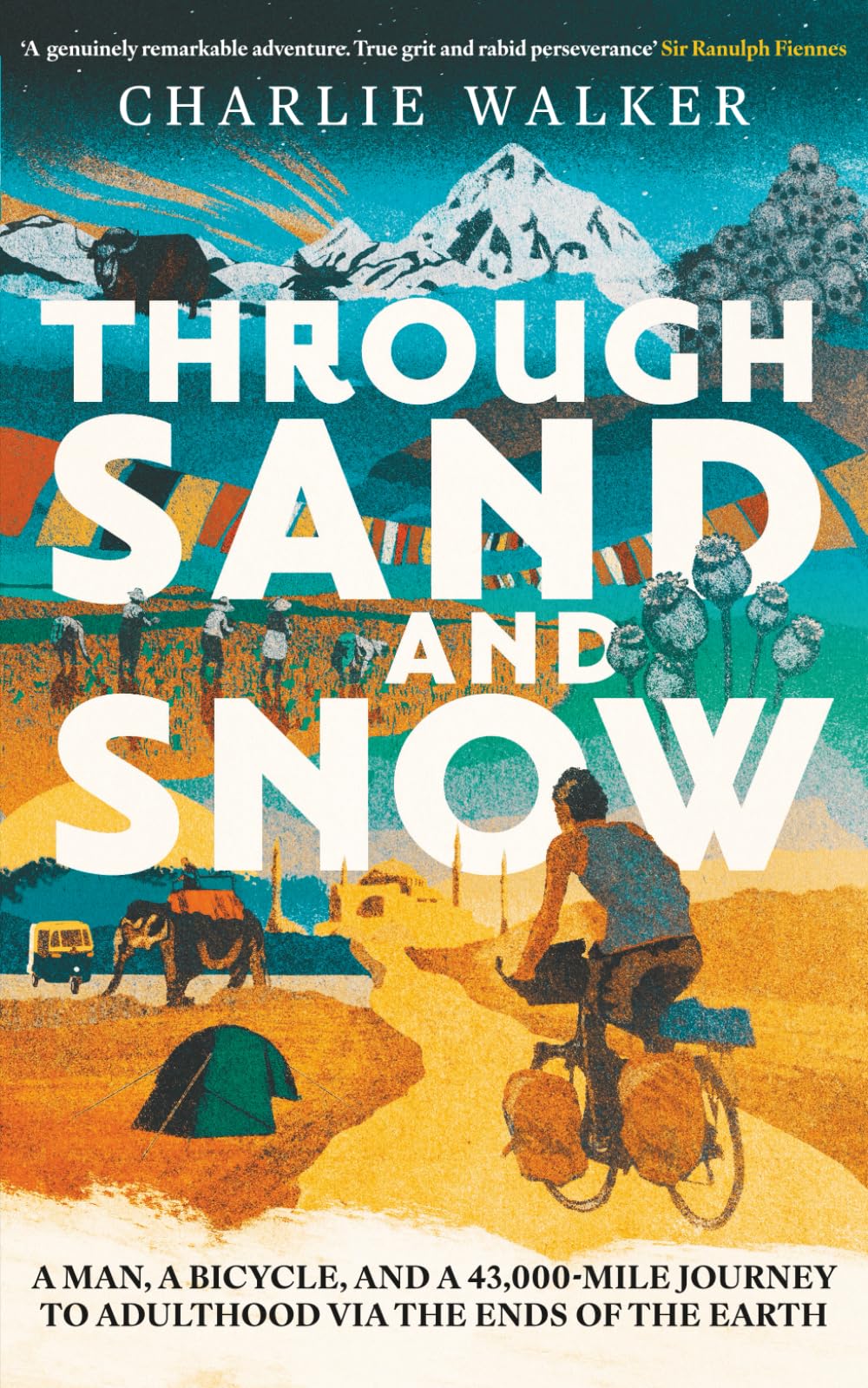 Through Sand & Snow: a man, a bicycle, and a 43,000-mile journey to adulthood via the ends of the Earth