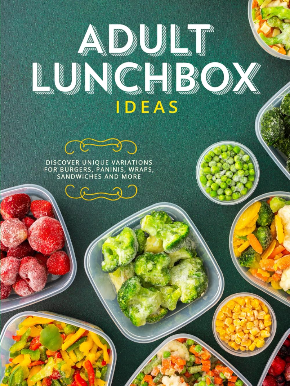 Adult Lunchbox Ideas: Discover Unique Variations for Burgers, Paninis, Wraps, Sandwiches and More
