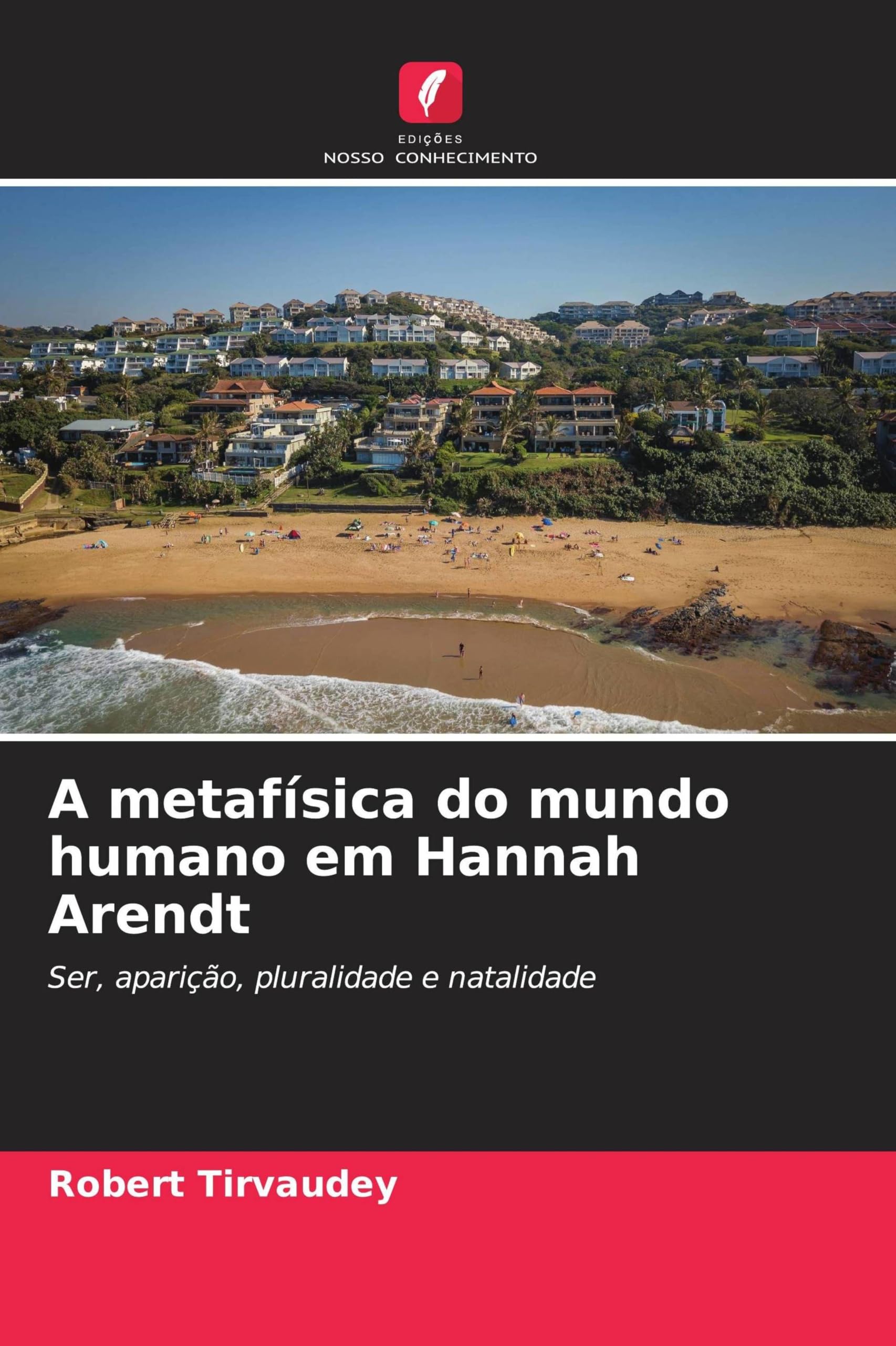 A metafísica do mundo humano em Hannah Arendt: Ser, aparição, pluralidade e natalidade