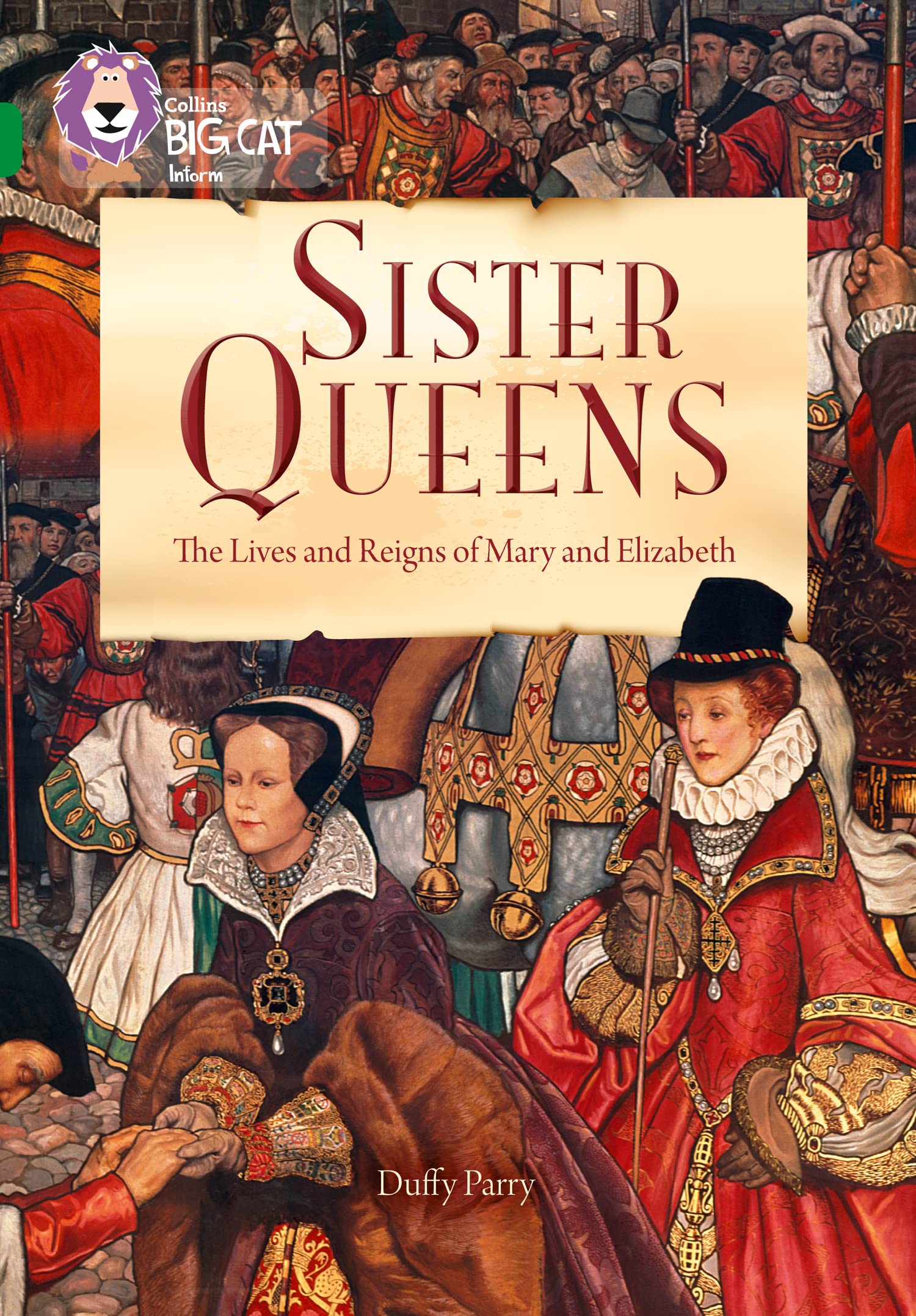 Sister Queens: The Lives and Reigns of Mary and Elizabeth: Band 15/Emerald (Col