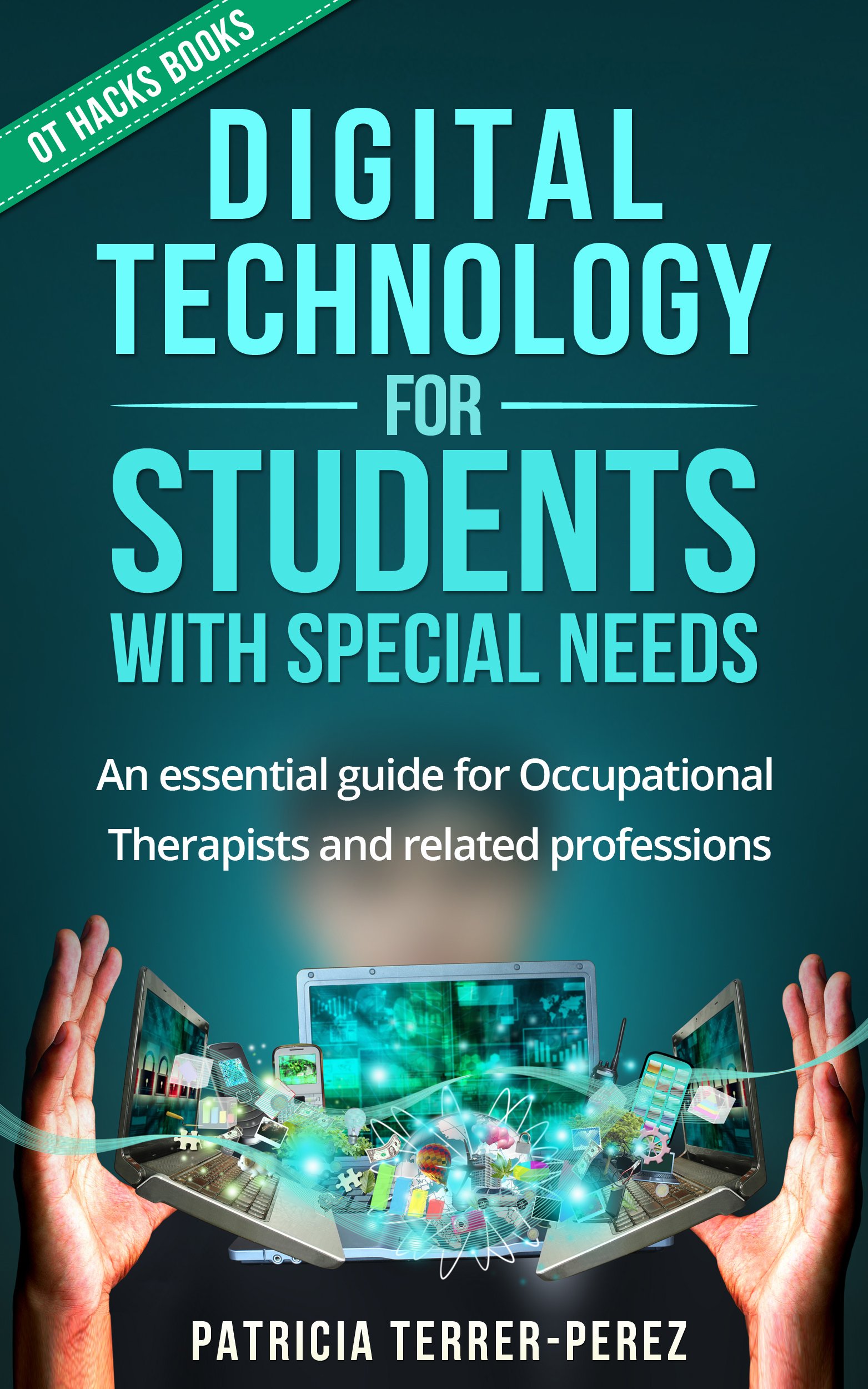 Digital Technology for Students with Special Needs: An essential guide for Occupational Therapists and related professions