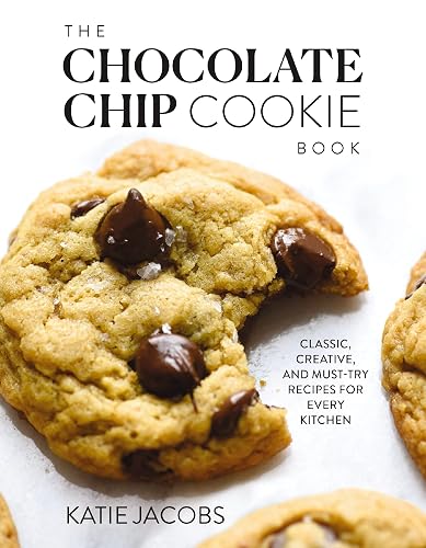 The Chocolate Chip Cookie Book: Classic, Creative, and Must-Try Recipes