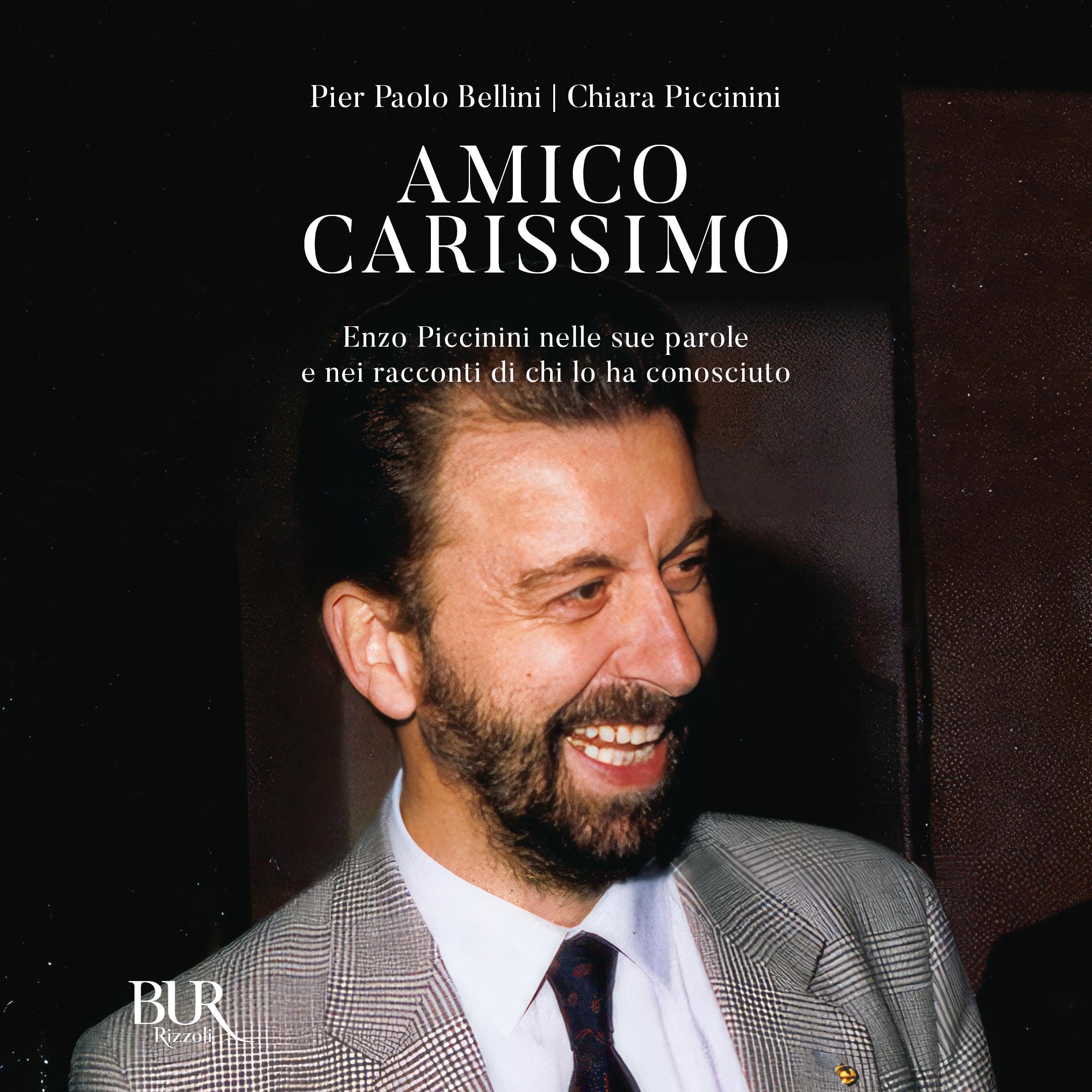 Amico carissimo: Enzo Piccinini nelle sue parole e nei racconti di chi lo ha conosciuto