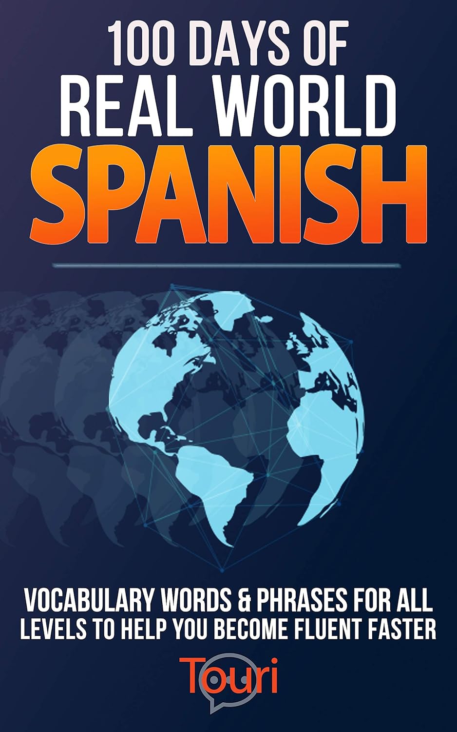 100 Days of Real World Spanish: Vocabulary Words & Phrases for All Levels to Help You Become Fluent Faster (Spanish Language Learning)