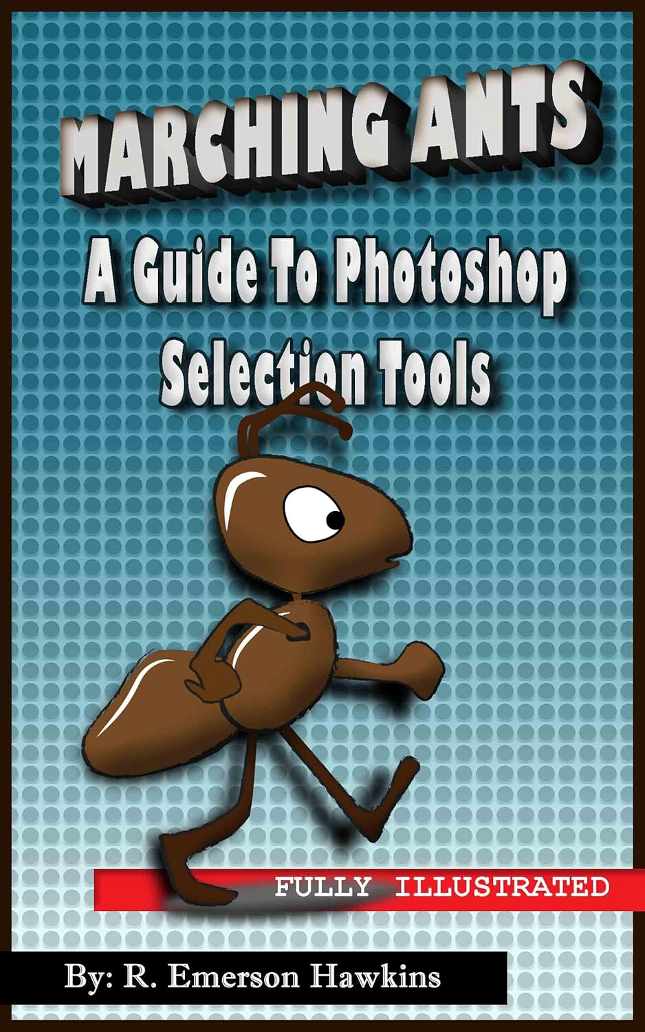Marching Ants a Guide to Selection Tools eBook