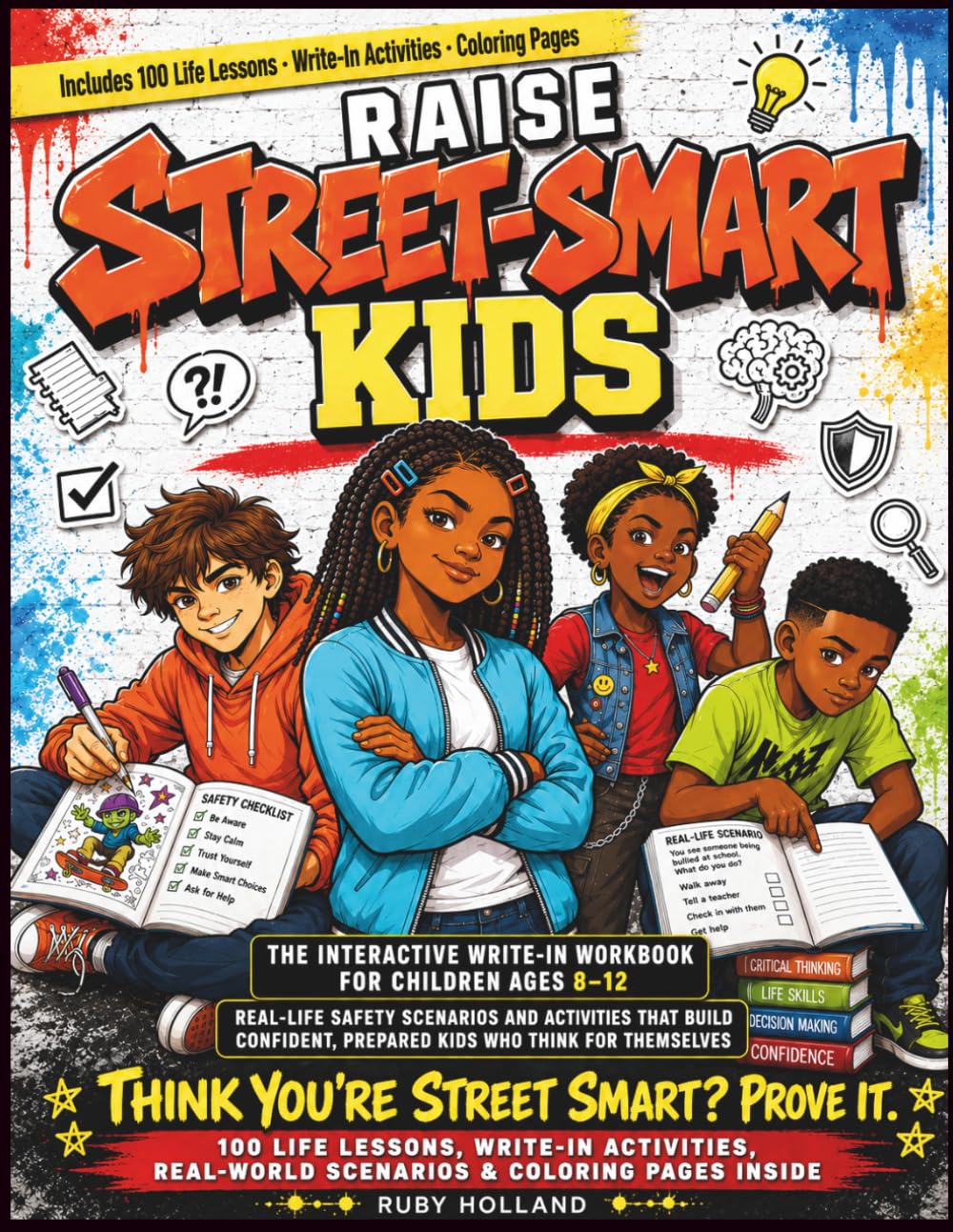Raise Street-Smart Kids: The Interactive Write-In Workbook for Children Ages 8–12 | Real-Life Safety Scenarios, 100 Life Lessons, and Activities That ... Prepared Kids Who Think for Themselves