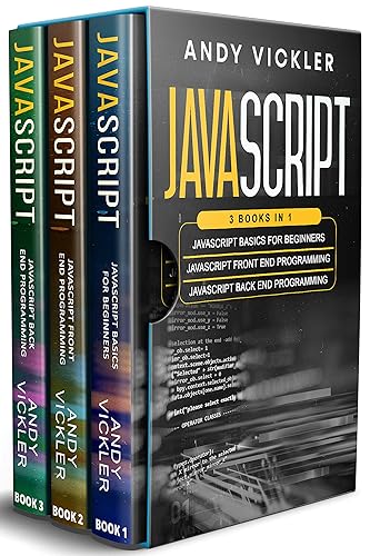 Javascript: 3 books in 1 : Javascript Basics For Beginners + Javascript Front End Programming + Javascript Back End Programming