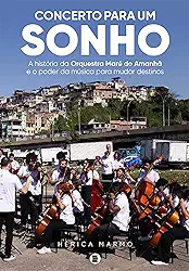 Concerto para um sonho: A história da Orquestra Maré do Amanhã e o poder da música para mudar destinos