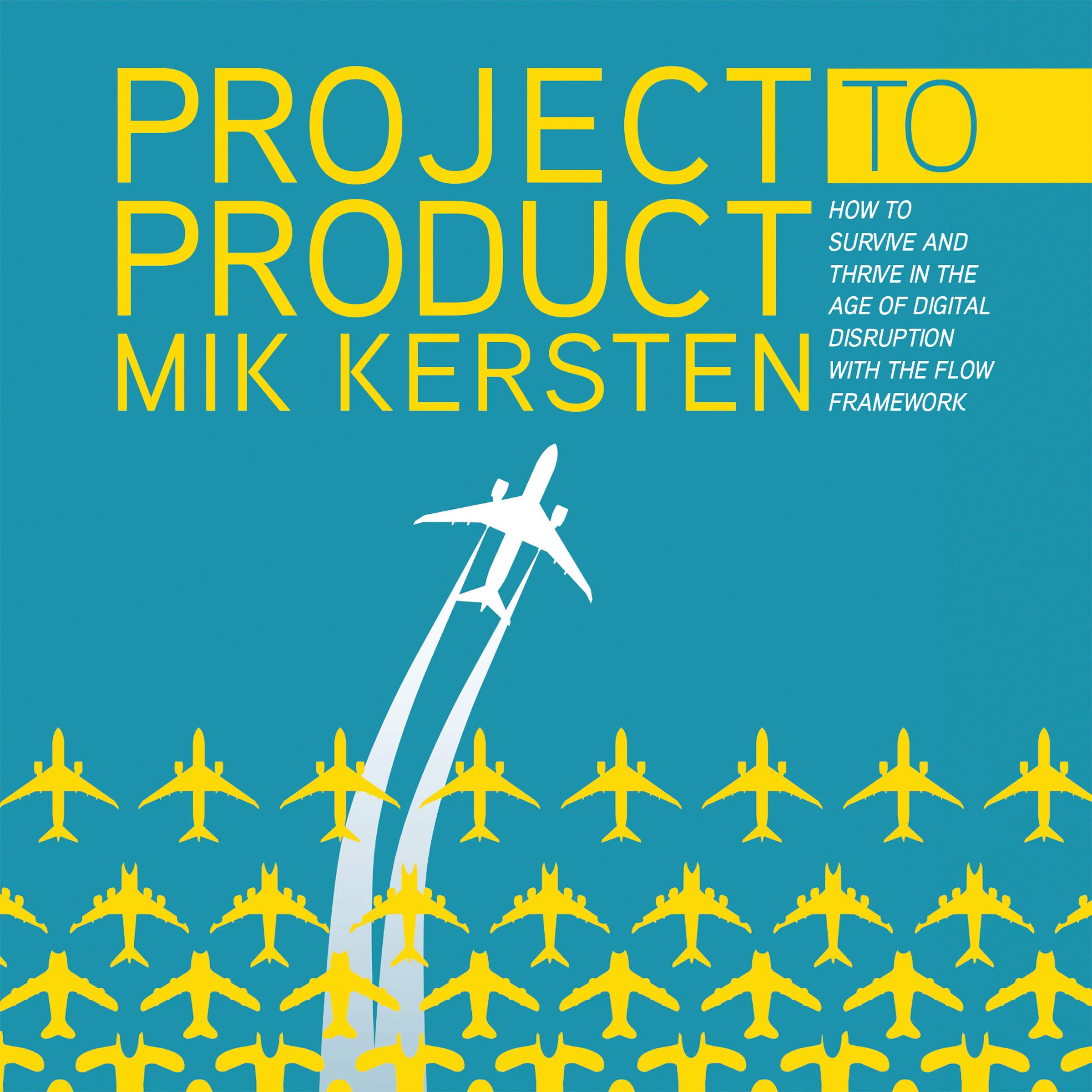 Cover art for Project to Product: How to Survive and Thrive in the Age of Digital Disruption with the Flow Framework