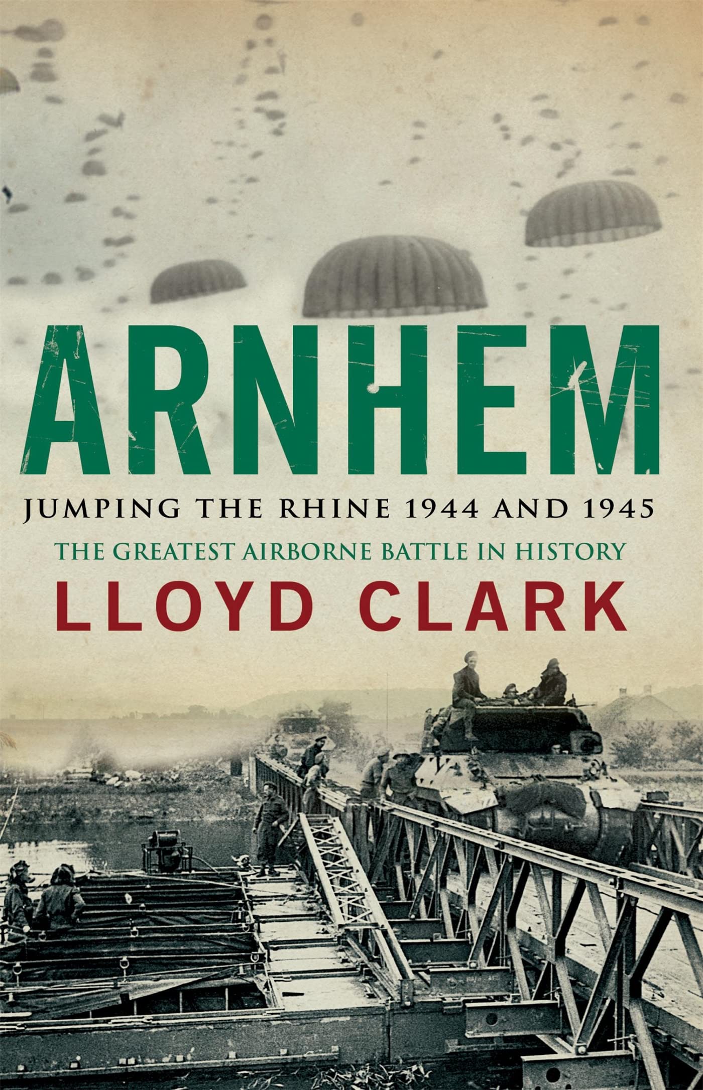 Arnhem Jumping the Rhine 1944 & 1945 The Greatest Airborne Battle in History PB