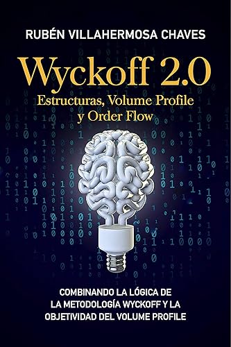 Wyckoff 2.0 Estructuras, Volume Profile y Order Flow (Curso de Trading e Inversión Análisis Técnico avanzado n 3) (Spanish Edition)